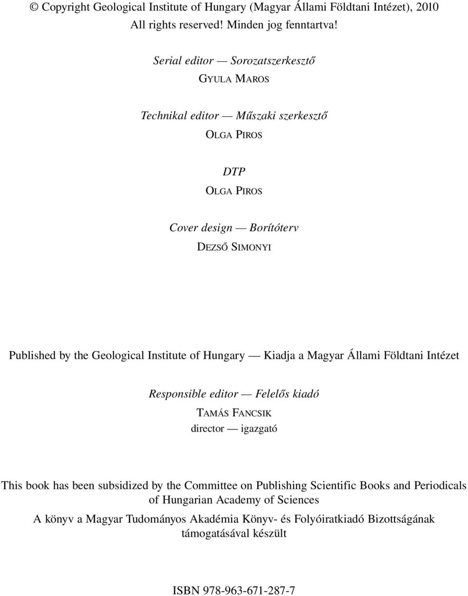 Geological Institute of Hungary Kiadja a Magyar Állami Földtani Intézet Responsible editor Felelős kiadó TAMÁS FANCSIK director igazgató This book has been subsidized