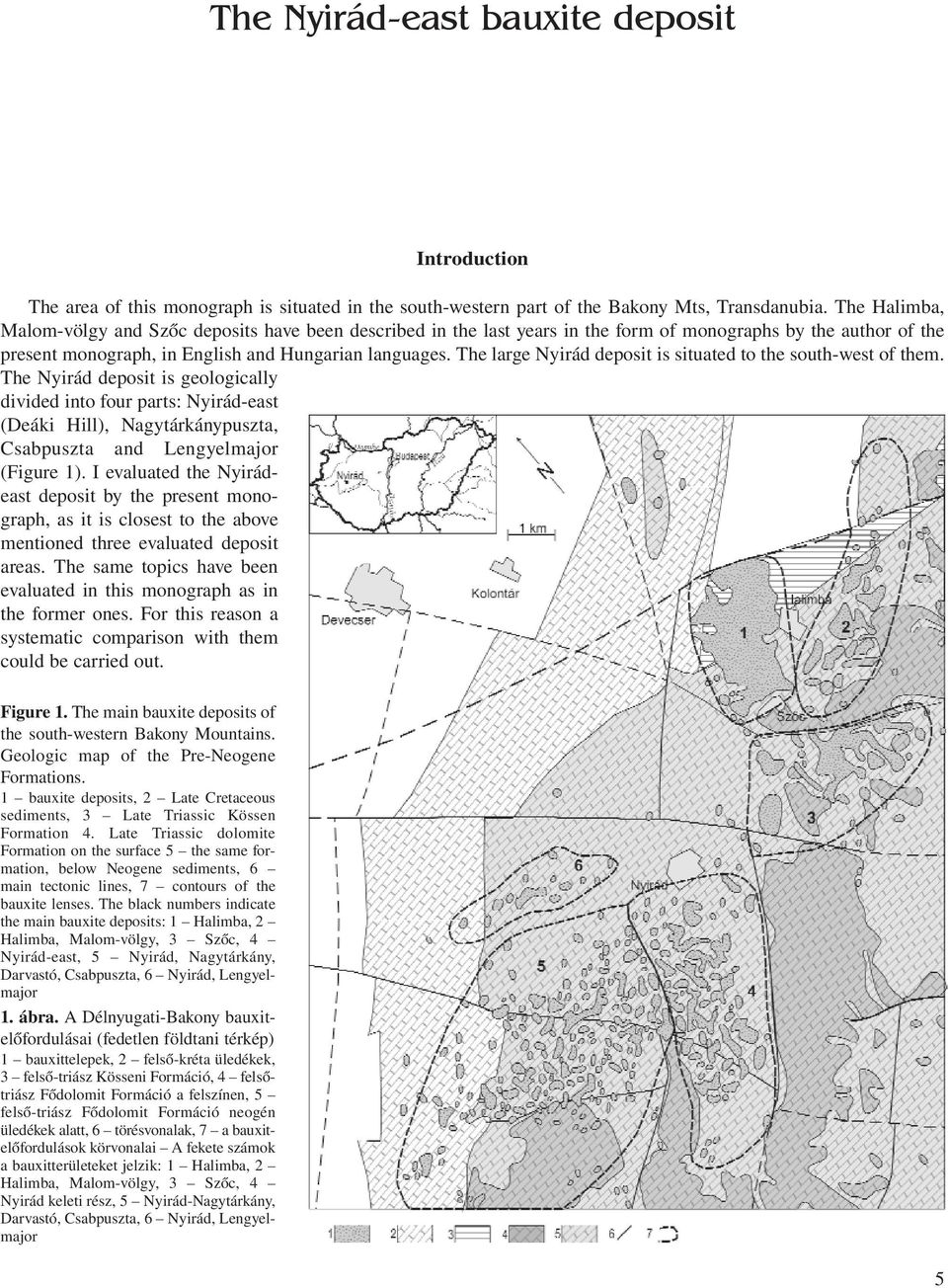 The large Nyirád deposit is situated to the south-west of them.