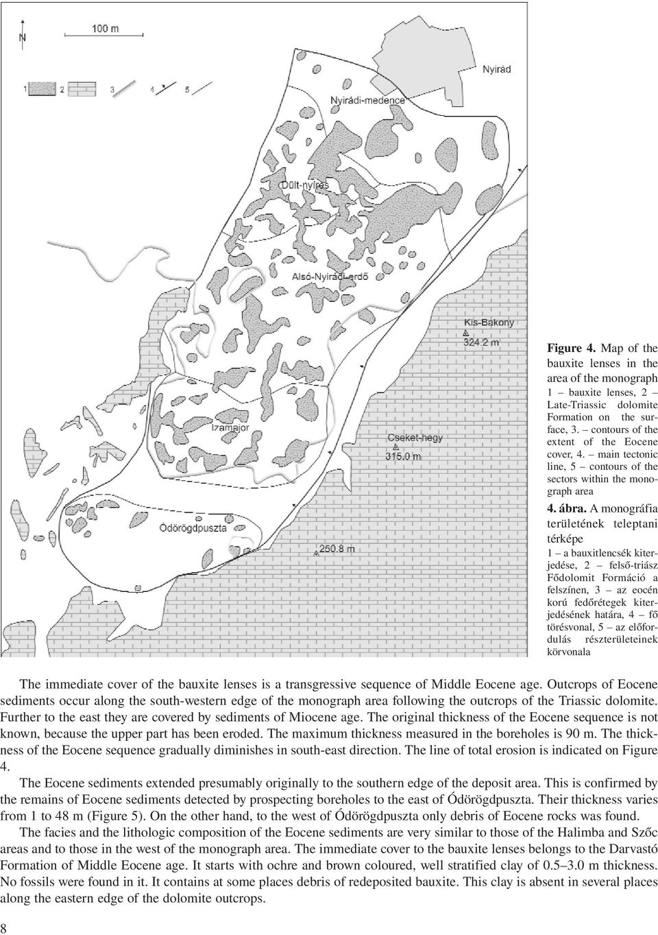 The original thickness of the Eocene sequence is not known, because the upper part has been eroded. The maximum thickness measured in the boreholes is 90 m.