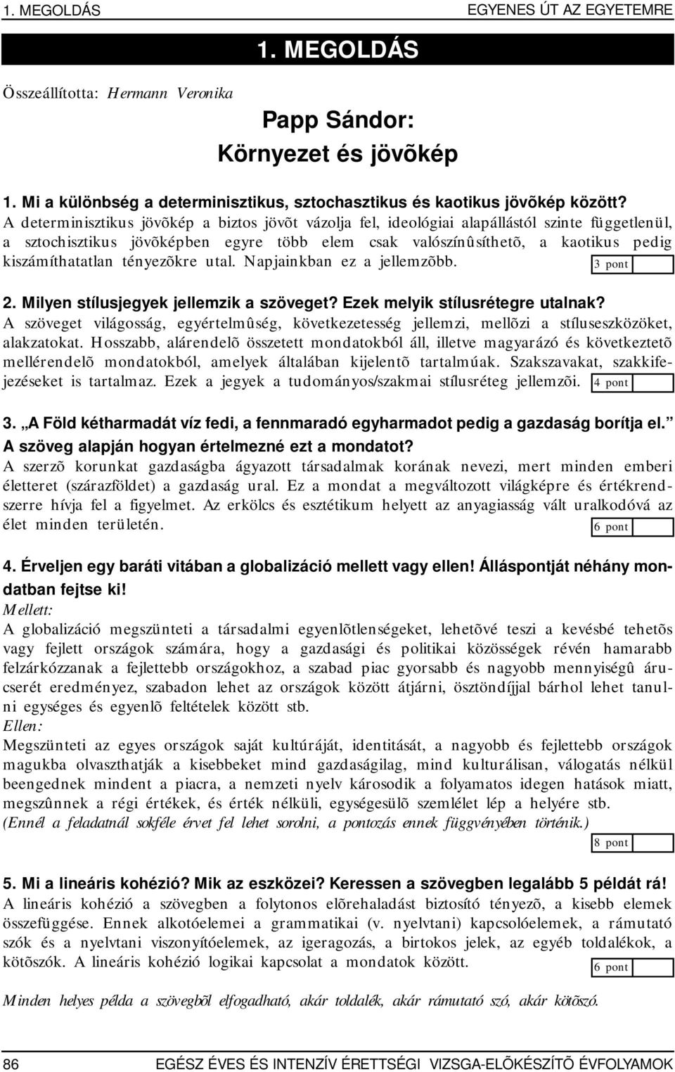 tényezõkre utal. Napjainkban ez a jellemzõbb. 2. Milyen stílusjegyek jellemzik a szöveget? Ezek melyik stílusrétegre utalnak?