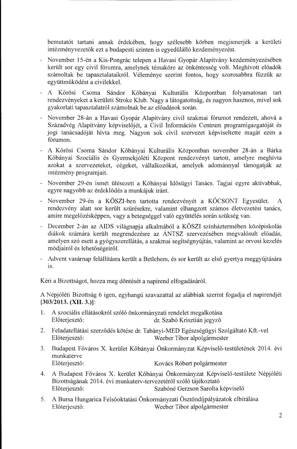 Meghívott előadók számoltak be tapasztalataikról V él eménye szerint fontos, hogy szorosabbra fűzzük az együttműködést a civilekkel - A Kőrösi Csoma Sándor Kőbányai Kulturális Központban folyamatosan