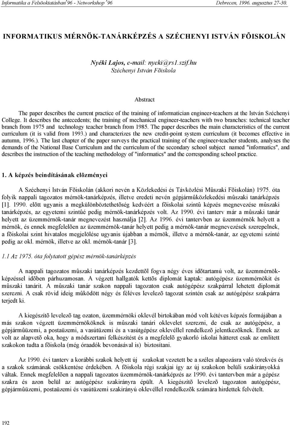 It describes the antecedents; the training of mechanical engineer-teachers with two branches: technical teacher branch from 1975 and technology teacher branch from 1985.