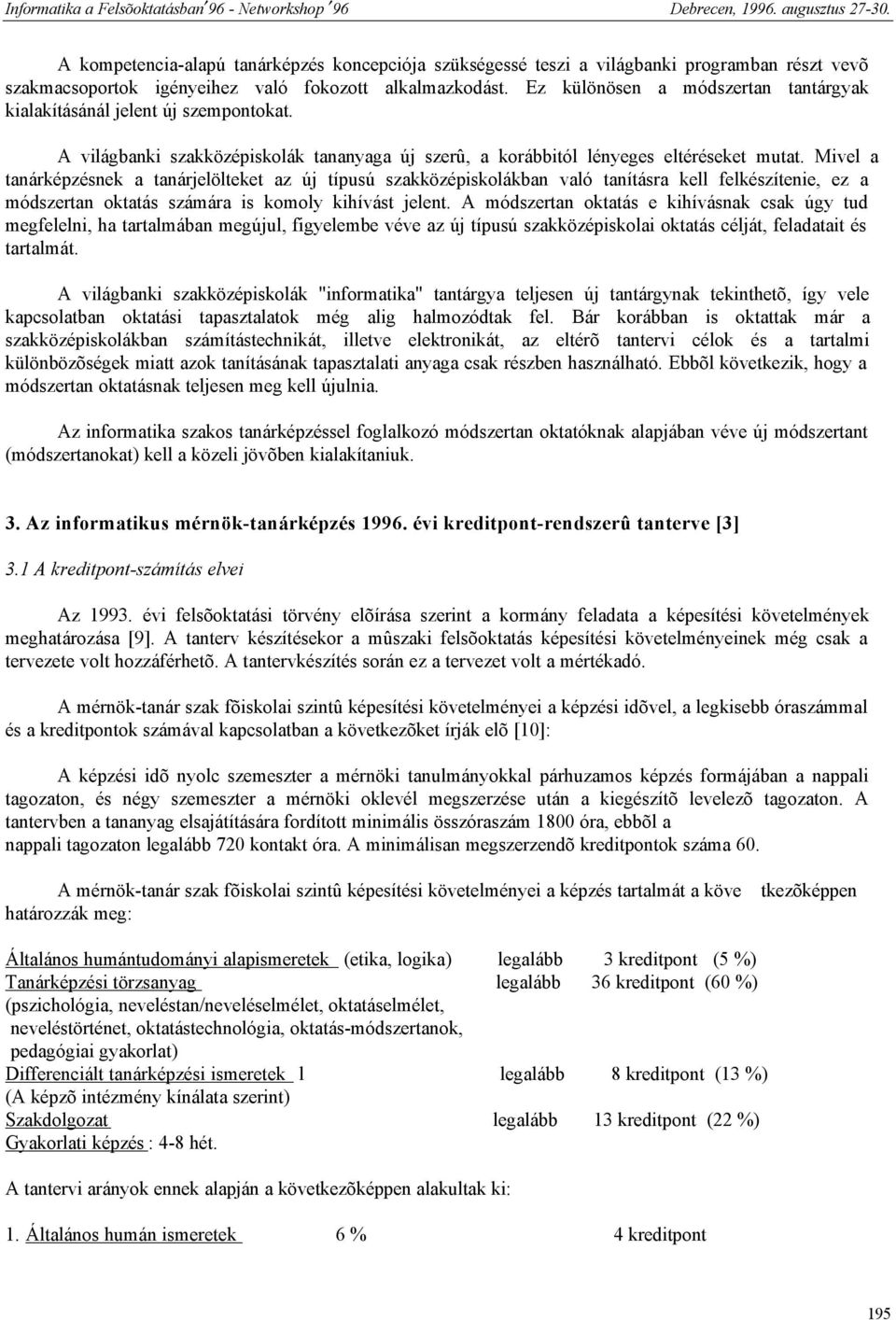 Mivel a tanárképzésnek a tanárjelölteket az új típusú szakközépiskolákban való tanításra kell felkészítenie, ez a módszertan oktatás számára is komoly kihívást jelent.