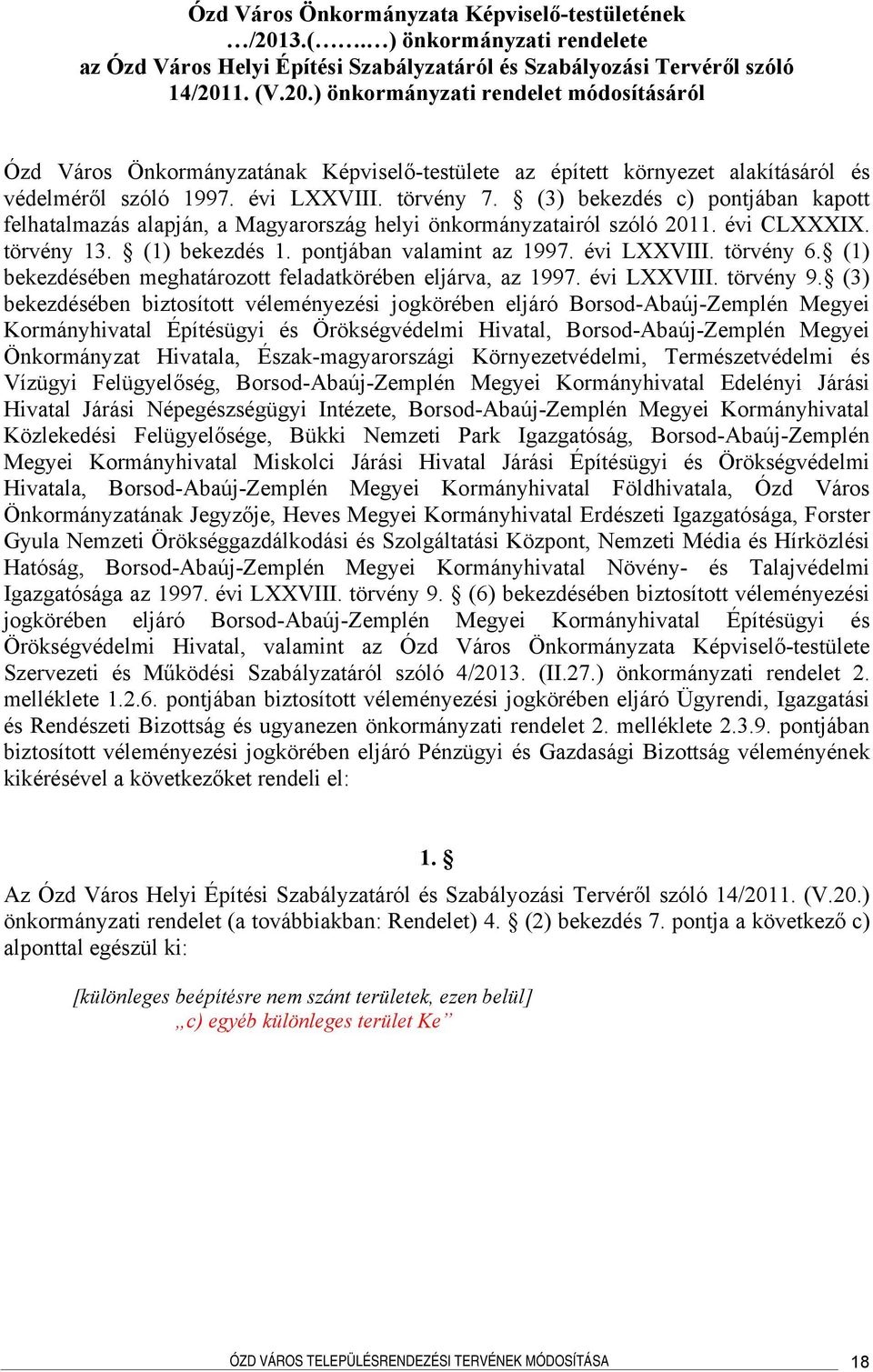 évi LXXVIII. törvény 6. (1) bekezdésében meghatározott feladatkörében eljárva, az 1997. évi LXXVIII. törvény 9.