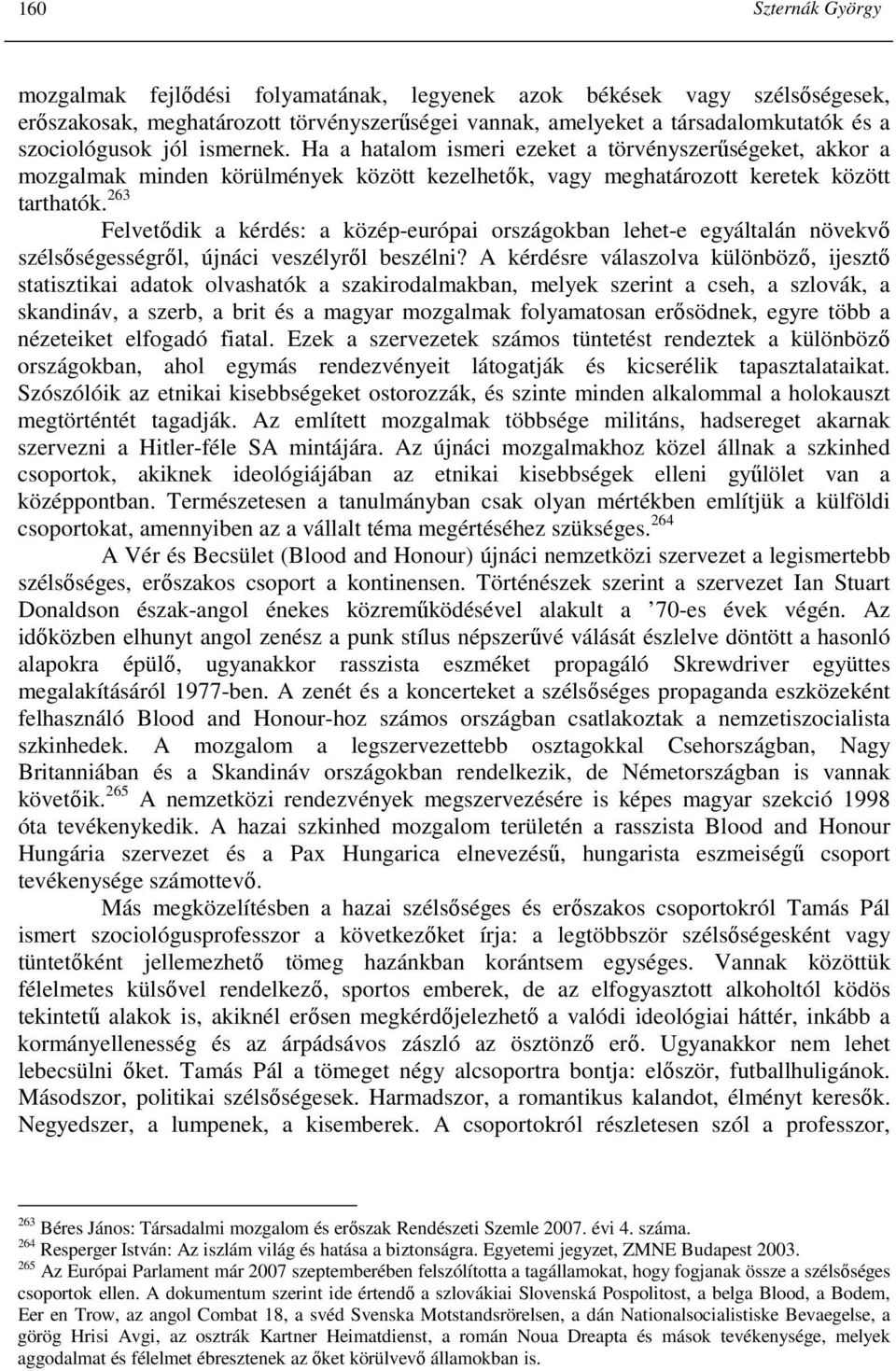 263 Felvetıdik a kérdés: a közép-európai országokban lehet-e egyáltalán növekvı szélsıségességrıl, újnáci veszélyrıl beszélni?