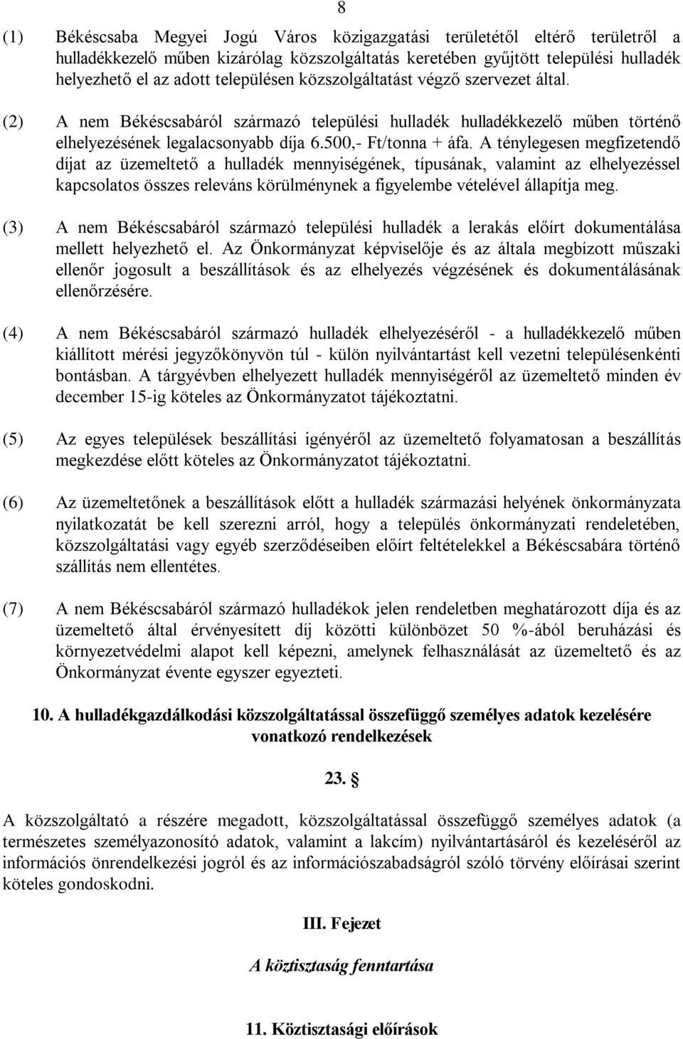 A ténylegesen megfizetendő díjat az üzemeltető a hulladék mennyiségének, típusának, valamint az elhelyezéssel kapcsolatos összes releváns körülménynek a figyelembe vételével állapítja meg.