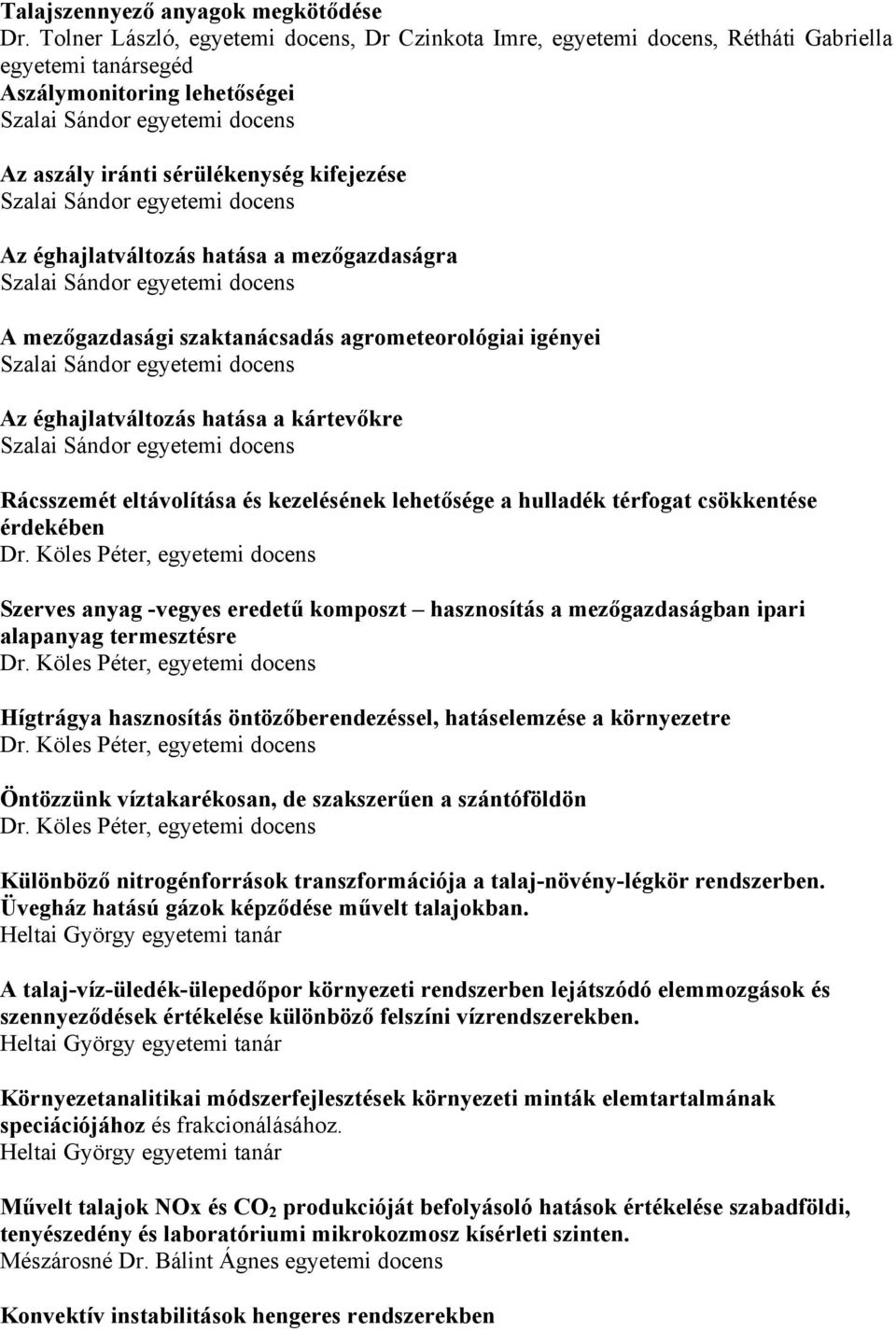 hatása a mezőgazdaságra A mezőgazdasági szaktanácsadás agrometeorológiai igényei Az éghajlatváltozás hatása a kártevőkre Rácsszemét eltávolítása és kezelésének lehetősége a hulladék térfogat