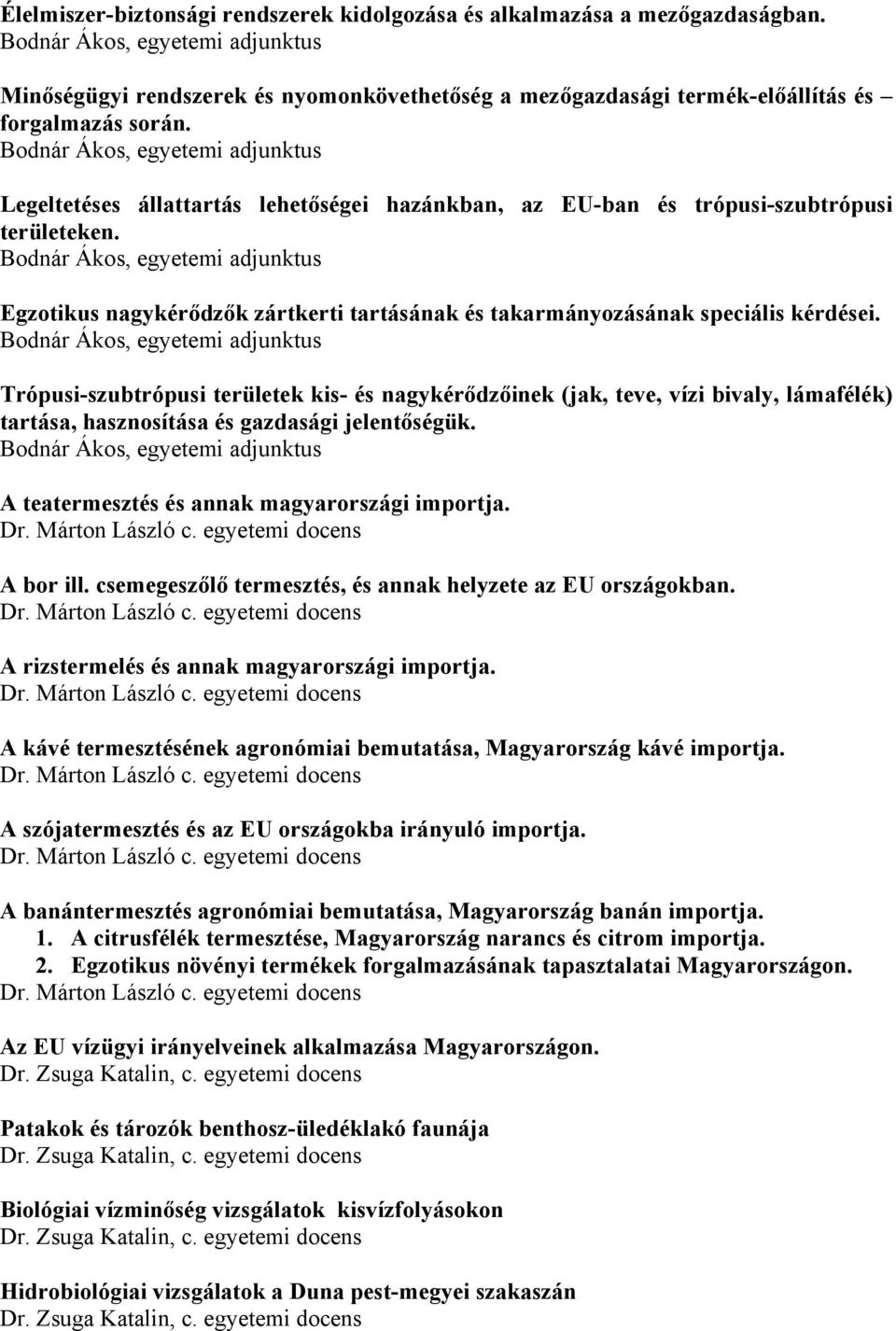 Trópusi-szubtrópusi területek kis- és nagykérődzőinek (jak, teve, vízi bivaly, lámafélék) tartása, hasznosítása és gazdasági jelentőségük. A teatermesztés és annak magyarországi importja. A bor ill.