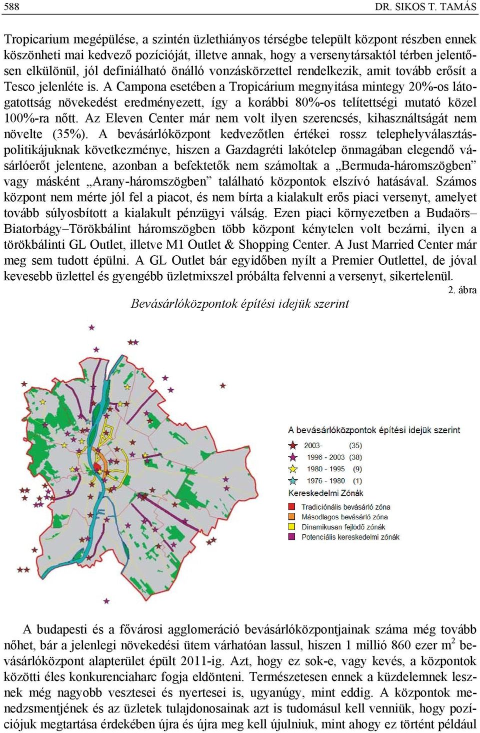 definiálható önálló vonzáskörzettel rendelkezik, amit tovább erősít a Tesco jelenléte is.