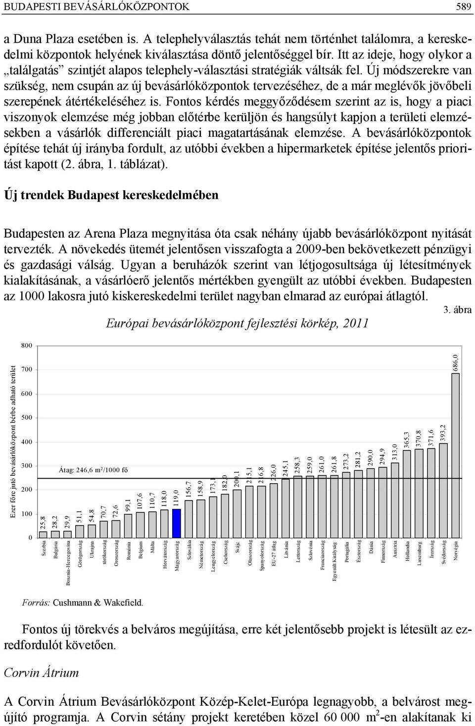 Új módszerekre van szükség, nem csupán az új bevásárlóközpontok tervezéséhez, de a már meglévők jövőbeli szerepének átértékeléséhez is.