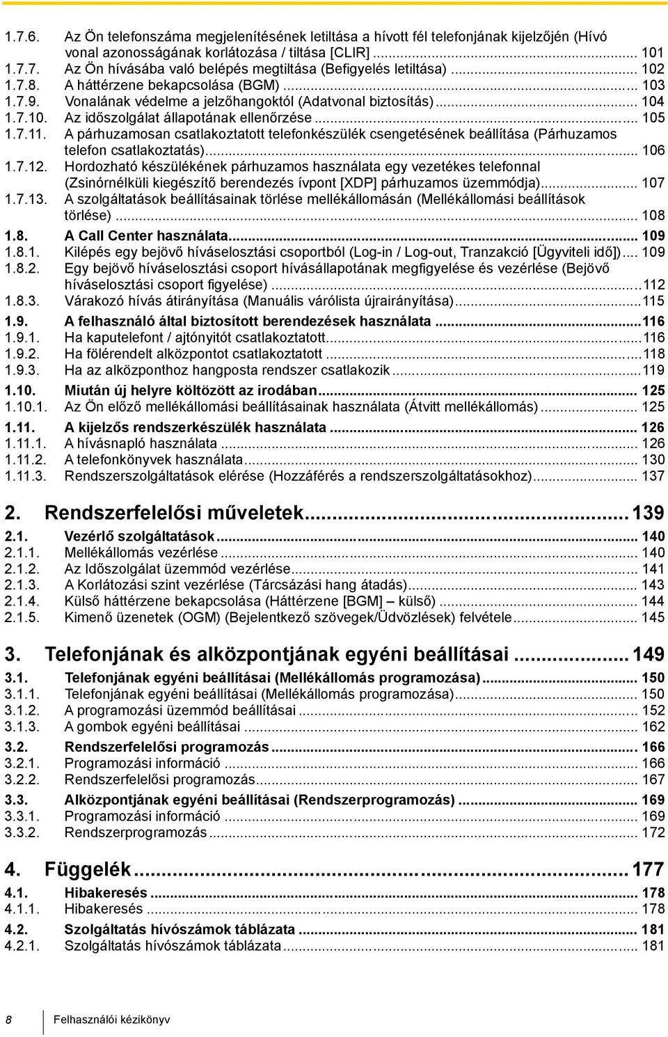 A párhuzamosan csatlakoztatott telefonkészülék csengetésének beállítása (Párhuzamos telefon csatlakoztatás)... 106 1.7.12.