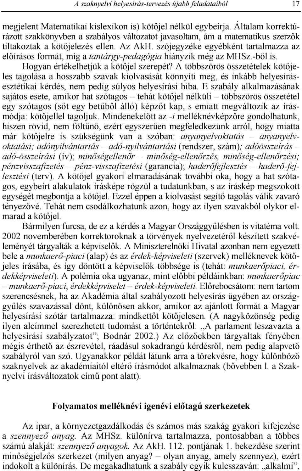 szójegyzéke egyébként tartalmazza az elgírásos formát, míg a tantárgy-pedagógia hiányzik még az MHSz.-bGl is. Hogyan értékelhetjük a kötgjel szerepét?