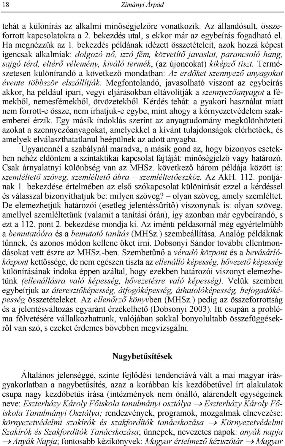 kiképz> tiszt. Természetesen különírandó a következg mondatban: Az erd>ket szennyez> anyagokat évente többször elszállítják.