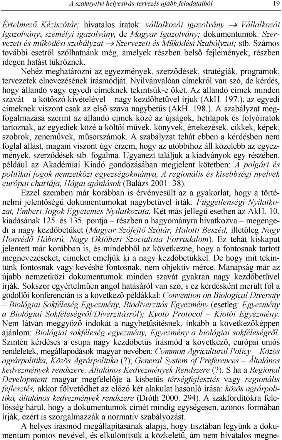 Nehéz meghatározni az egyezmények, szerzgdések, stratégiák, programok, tervezetek elnevezésének írásmódját.