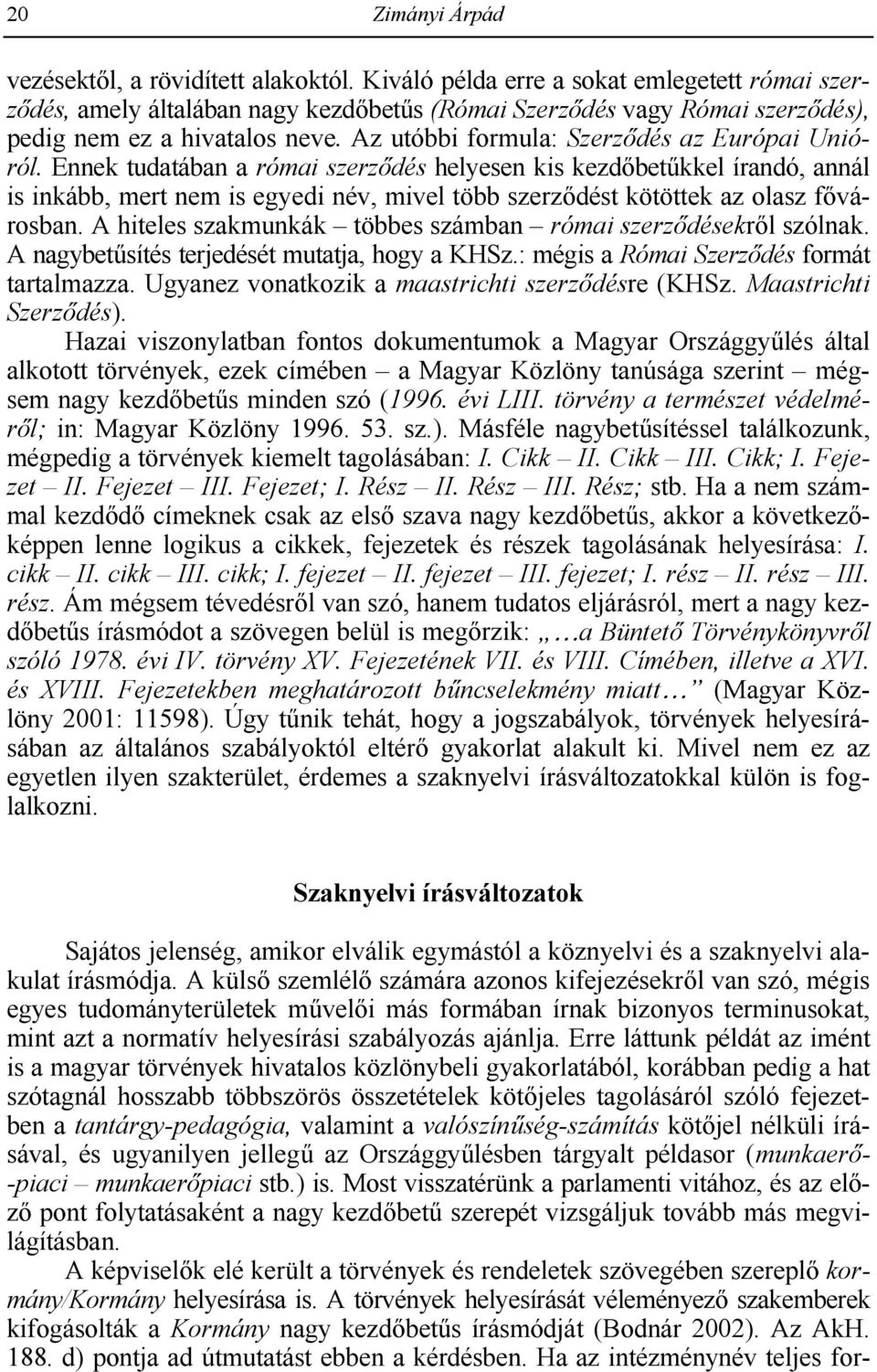 Az utóbbi formula: Szerz>dés az Európai Unióról.