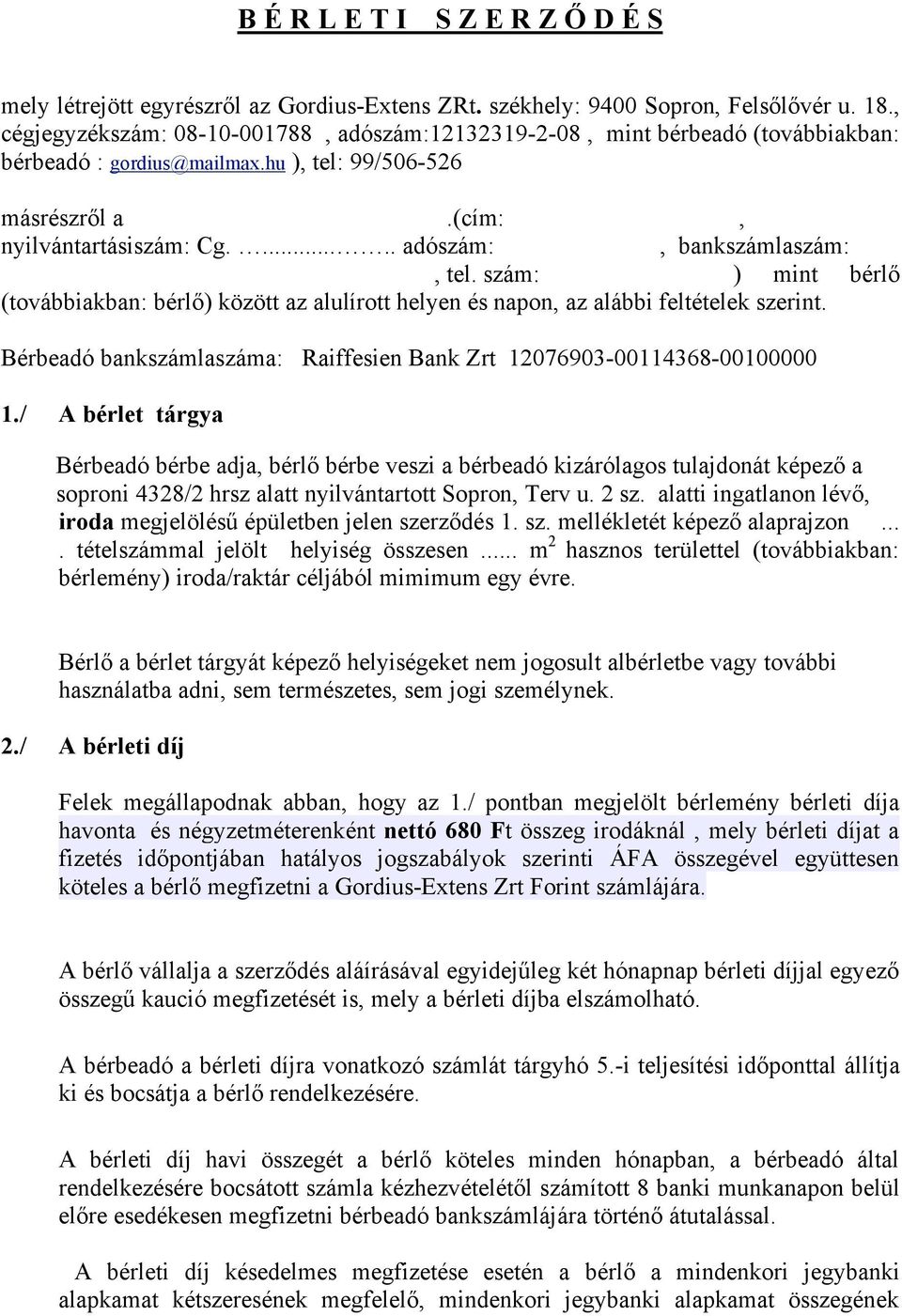 ..... adószám:, bankszámlaszám:, tel. szám: ) mint bérlő (továbbiakban: bérlő) között az alulírott helyen és napon, az alábbi feltételek szerint.