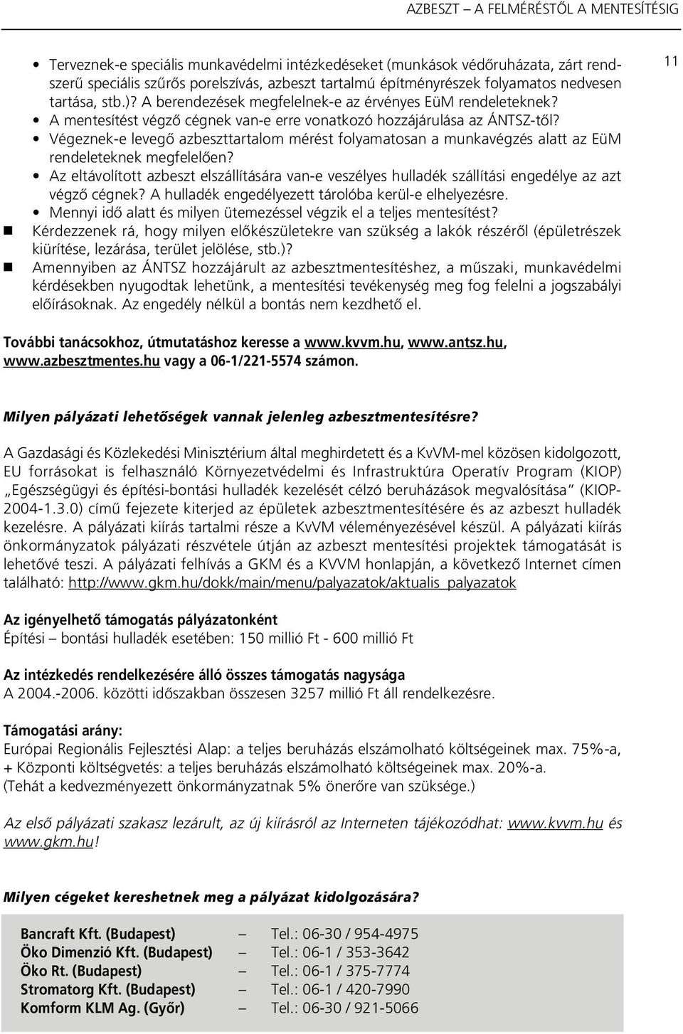 Végeznek-e levegô azbeszttartalom mérést folyamatosan a munkavégzés alatt az EüM rendeleteknek megfelelôen?