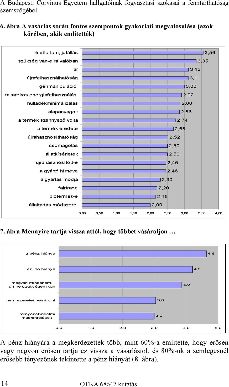 energiafelhasználás hulladékminimalizálás alapanyagok a termék szennyező volta a termék eredete újrahasznosíthatóság csomagolás állatkísérletek újrahasznosított-e a gyártó hírneve a gyártás módja