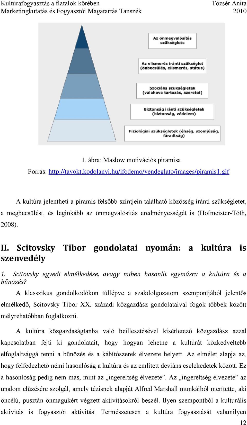 Scitovsky Tibor gondolatai nyomán: a kultúra is szenvedély 1. Scitovsky egyedi elmélkedése, avagy miben hasonlít egymásra a kultúra és a bűnözés?