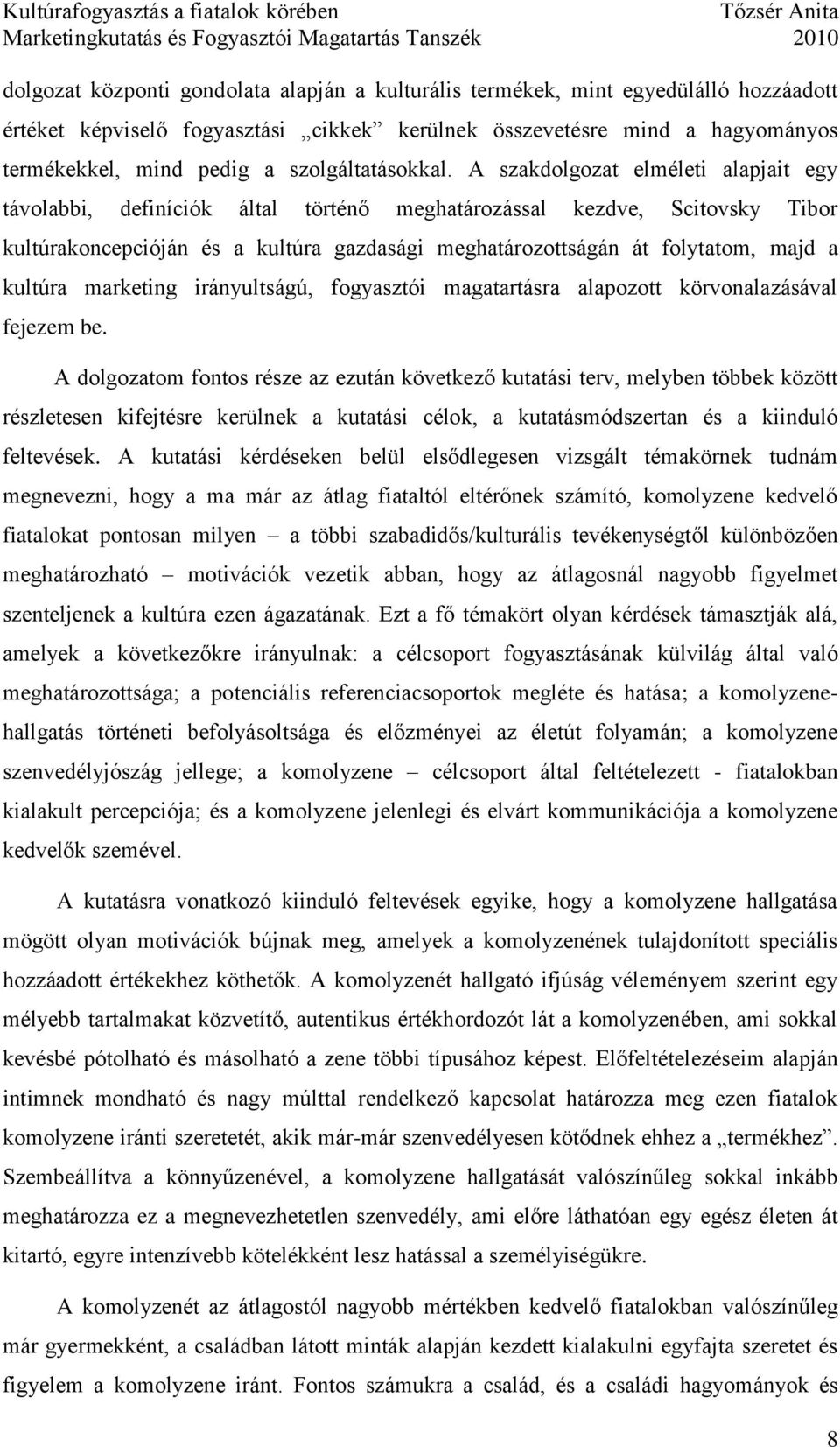 A szakdolgozat elméleti alapjait egy távolabbi, definíciók által történő meghatározással kezdve, Scitovsky Tibor kultúrakoncepcióján és a kultúra gazdasági meghatározottságán át folytatom, majd a