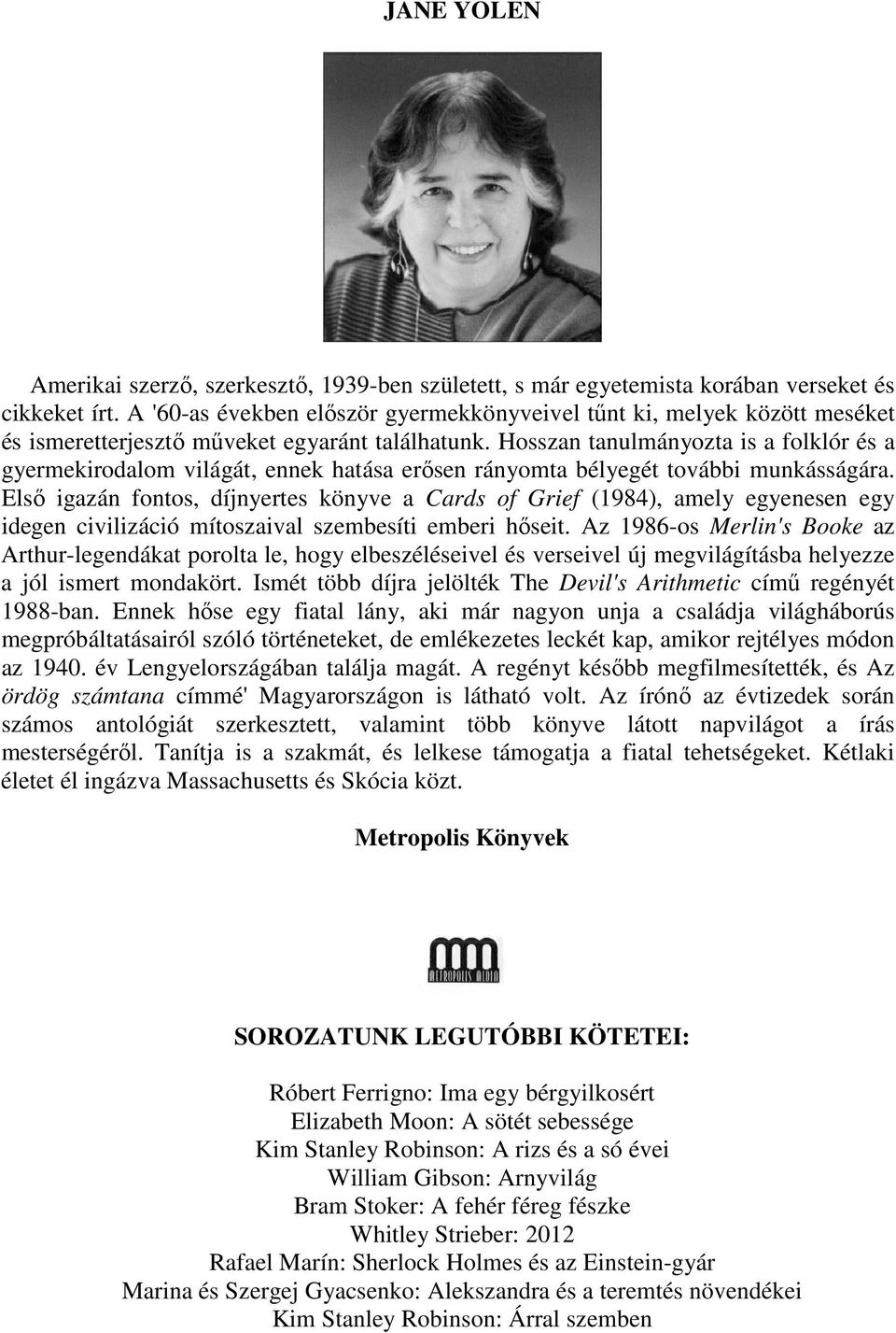 Hosszan tanulmányozta is a folklór és a gyermekirodalom világát, ennek hatása erısen rányomta bélyegét további munkásságára.