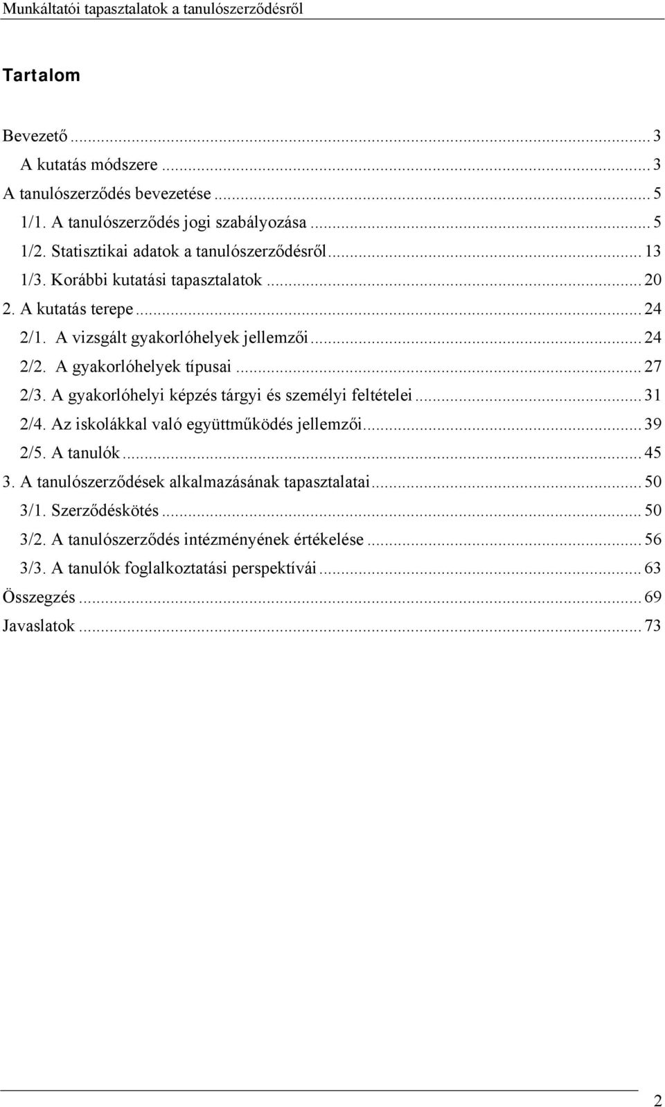 A gyakorlóhelyi képzés tárgyi és személyi feltételei... 31 2/4. Az iskolákkal való együttműködés jellemzői... 39 2/5. A tanulók... 45 3.