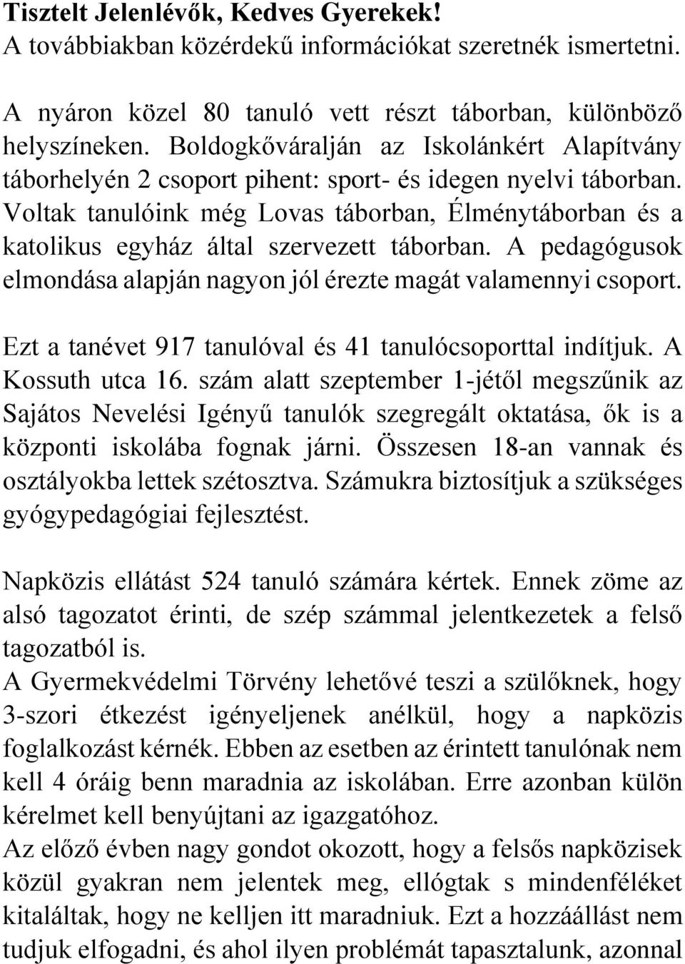 Voltak tanulóink még Lovas táborban, Élménytáborban és a katolikus egyház által szervezett táborban. A pedagógusok elmondása alapján nagyon jól érezte magát valamennyi csoport.