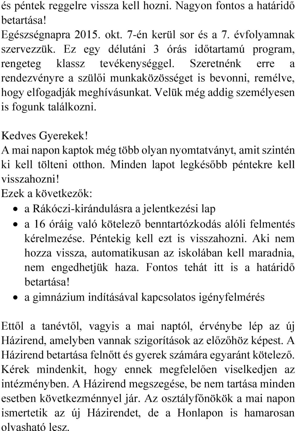 Velük még addig személyesen is fogunk találkozni. Kedves Gyerekek! A mai napon kaptok még több olyan nyomtatványt, amit szintén ki kell tölteni otthon.