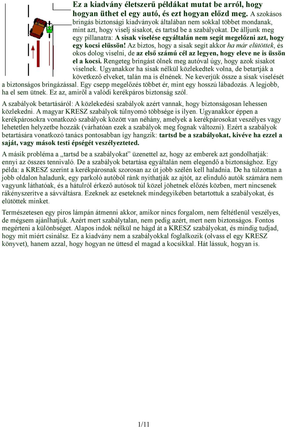 De álljunk meg egy pillanatra: A sisak viselése egyáltalán nem segít megelőzni azt, hogy egy kocsi elüssön!