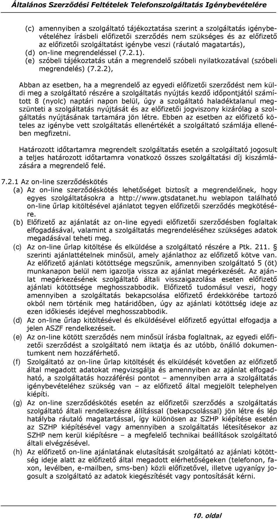 1). (e) szóbeli tájékoztatás után a megrendelő szóbeli nyilatkozatával (szóbeli megrendelés) (7.2.