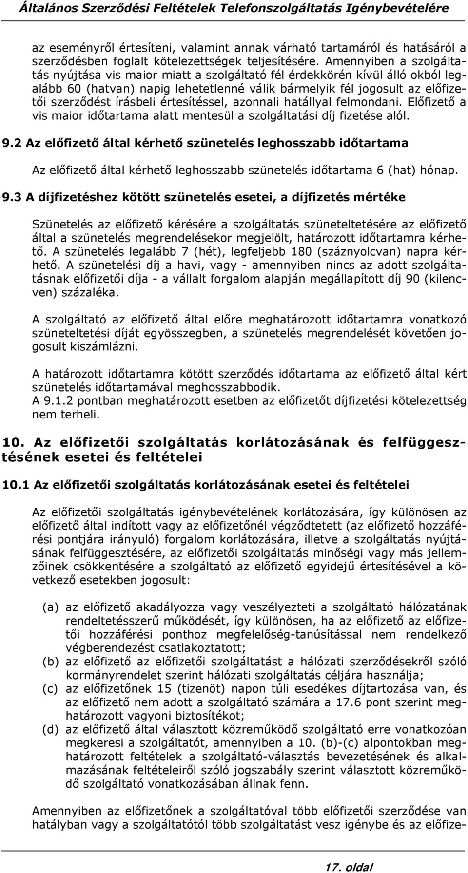 értesítéssel, azonnali hatállyal felmondani. Előfizető a vis maior időtartama alatt mentesül a szolgáltatási díj fizetése alól. 9.