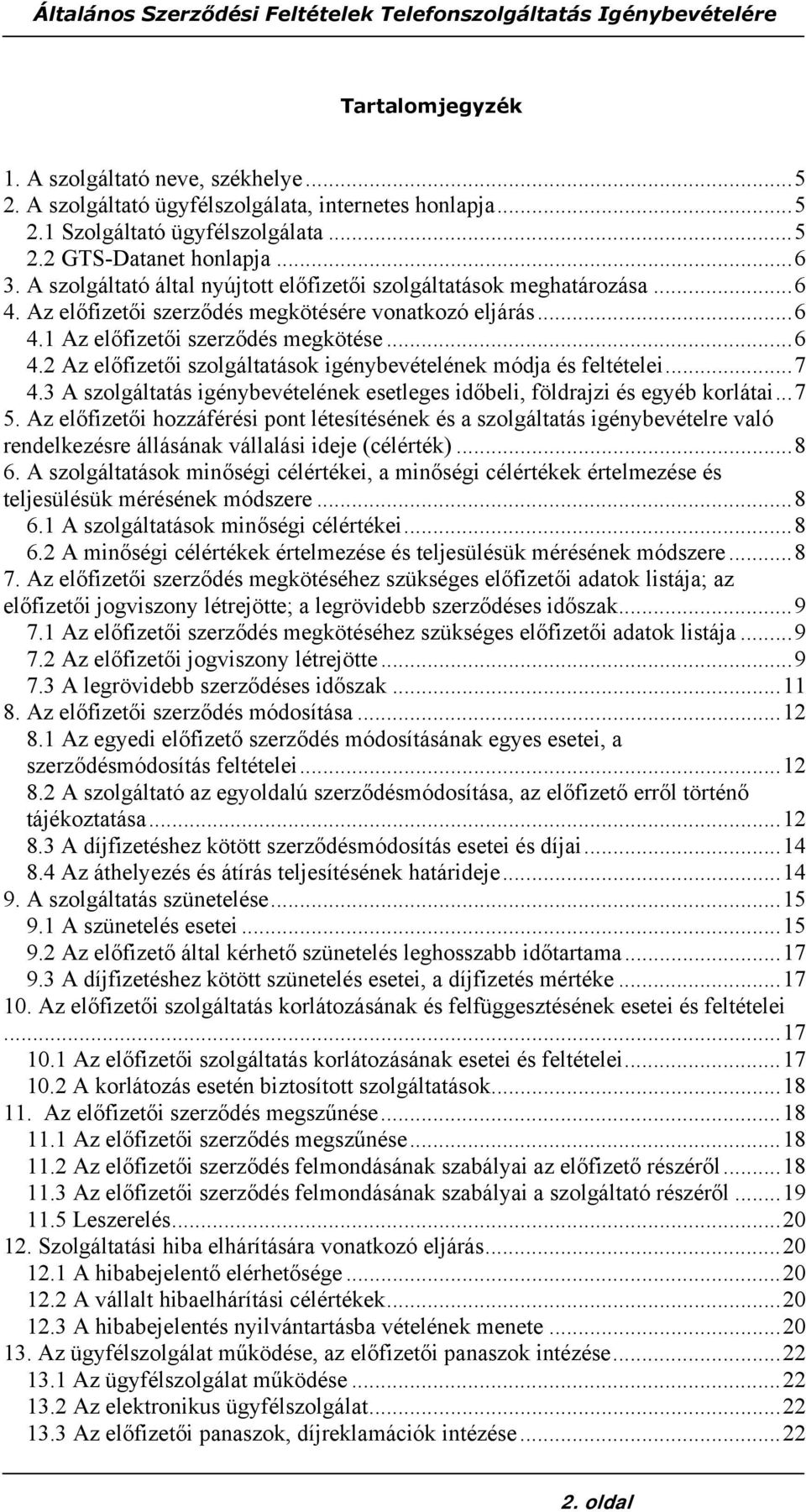 ..7 4.3 A szolgáltatás igénybevételének esetleges időbeli, földrajzi és egyéb korlátai...7 5.