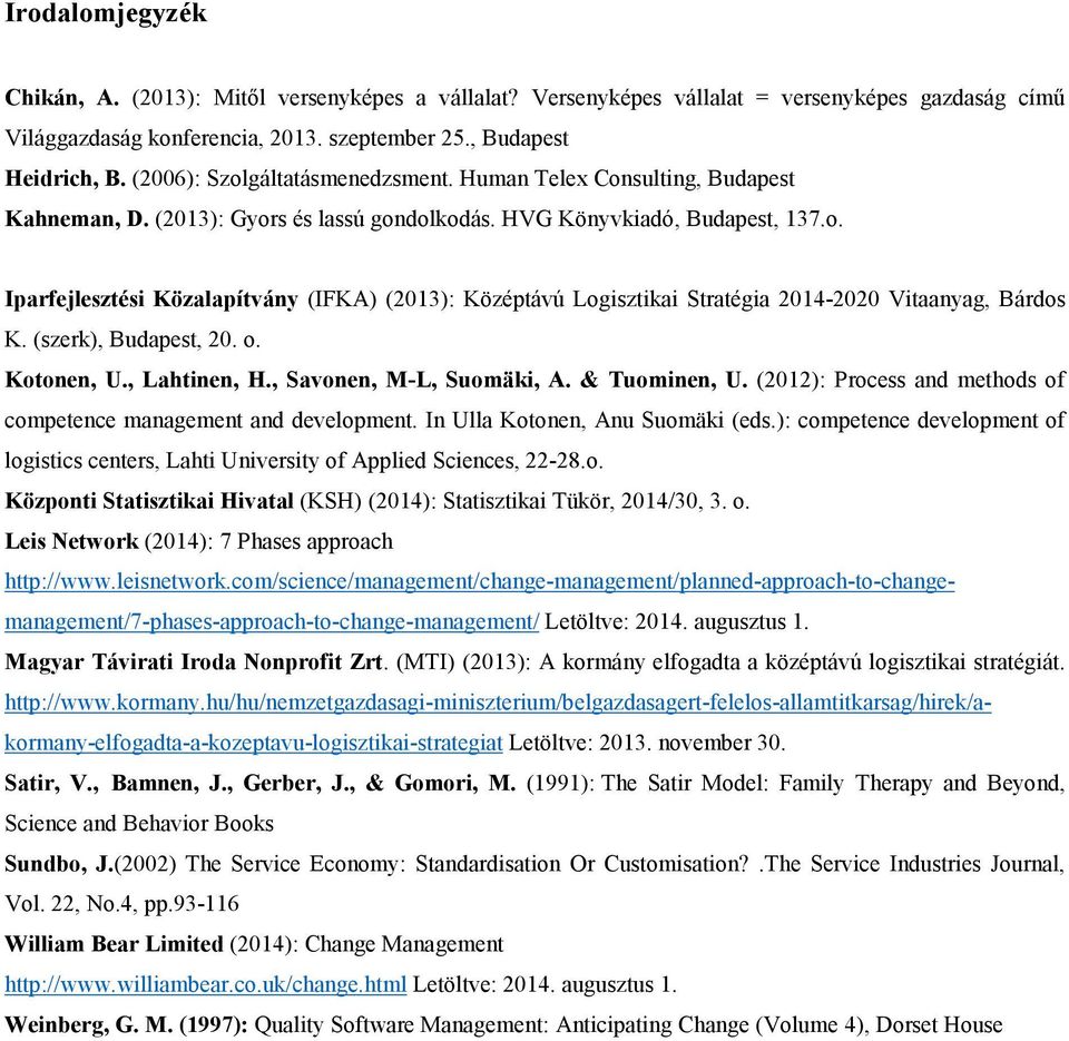 (szerk), Budapest, 20. o. Kotonen, U., Lahtinen, H., Savonen, M-L, Suomäki, A. & Tuominen, U. (2012): Process and methods of competence management and development. In Ulla Kotonen, Anu Suomäki (eds.