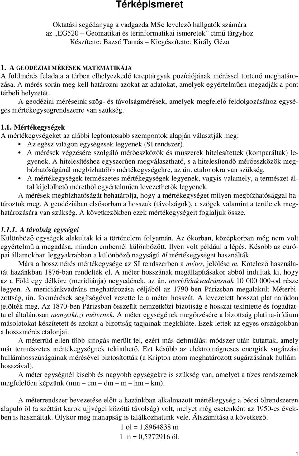 A mérés során meg kell határozni azokat az adatokat, amelyek egyértelmően megadják a pont térbeli helyzetét.