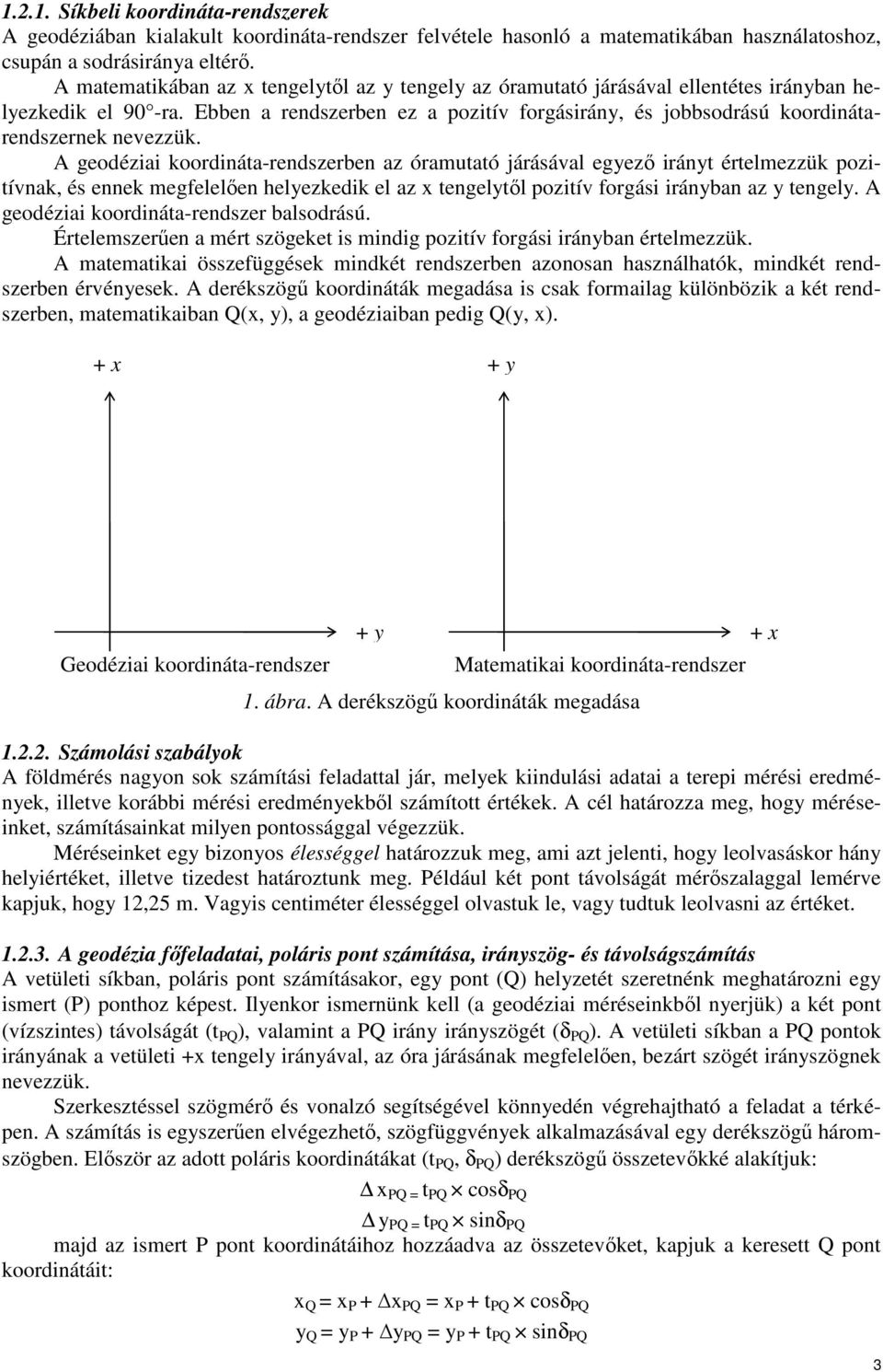 Ebben a rendszerben ez a pozitív forgásirány, és jobbsodrású koordinátarendszernek nevezzük.