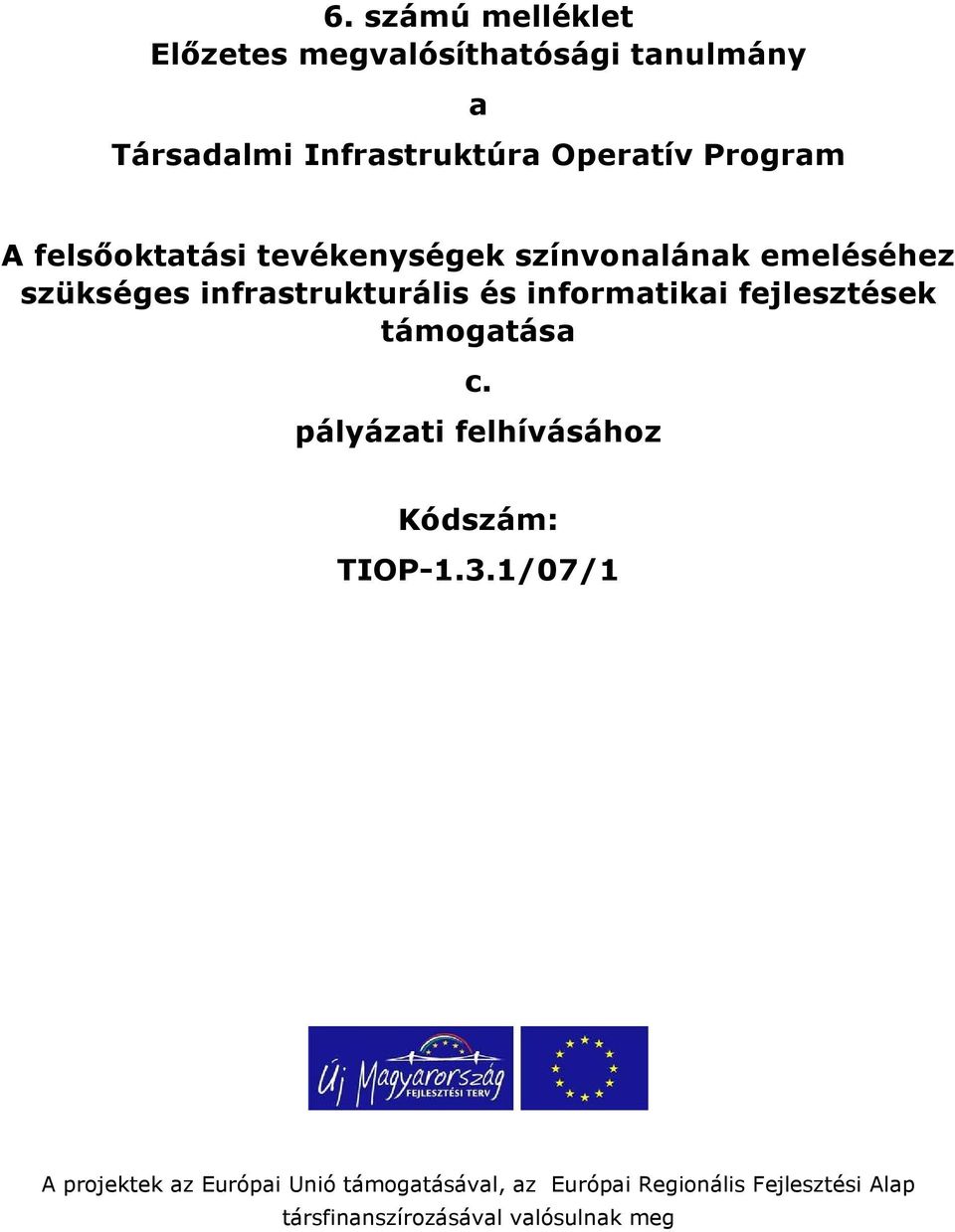 informatikai fejlesztések támogatása c. pályázati felhívásához Kódszám: TIOP-1.3.