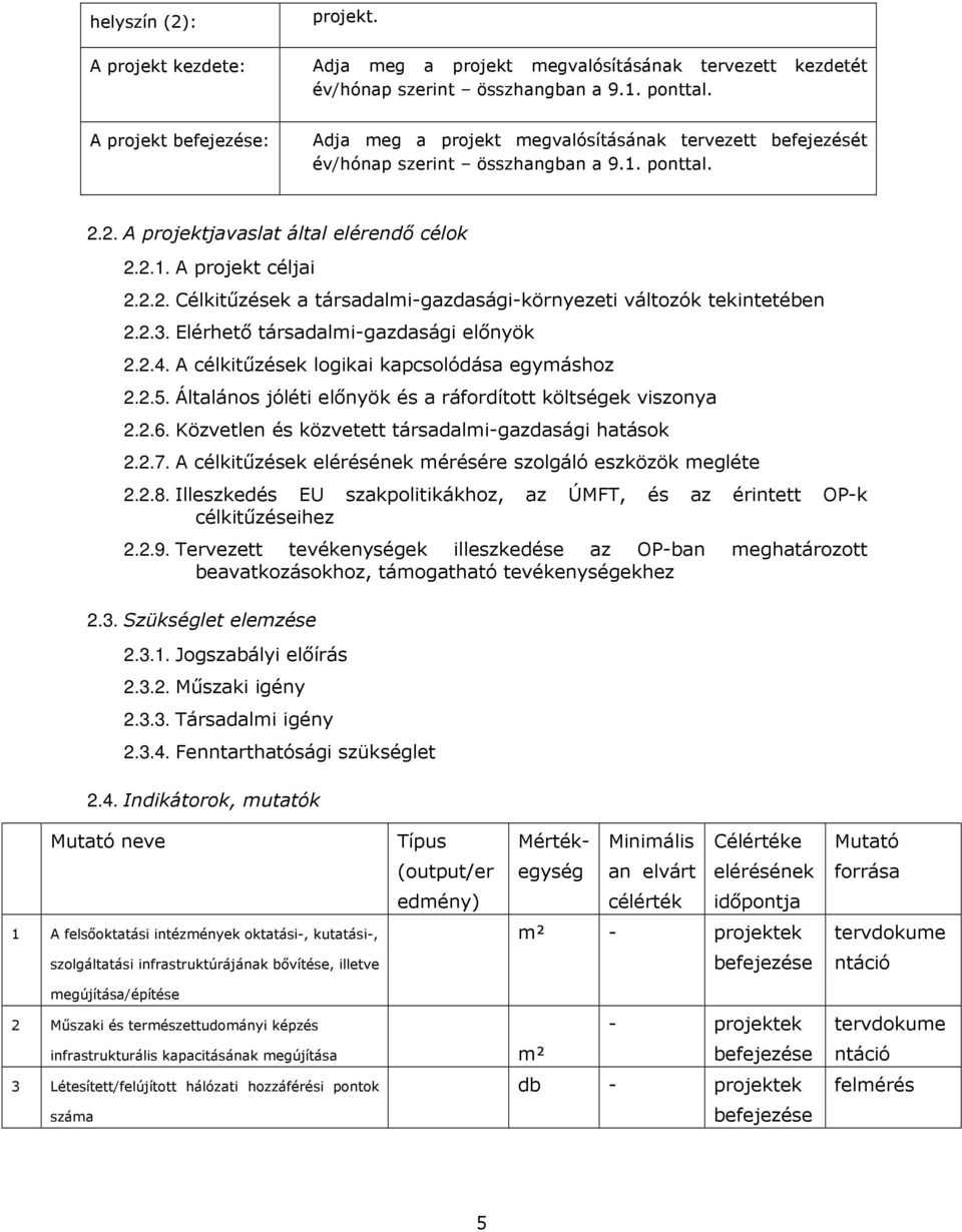 2.3. Elérhetı társadalmi-gazdasági elınyök 2.2.4. A célkitőzések logikai kapcsolódása egymáshoz 2.2.5. Általános jóléti elınyök és a ráfordított költségek viszonya 2.2.6.