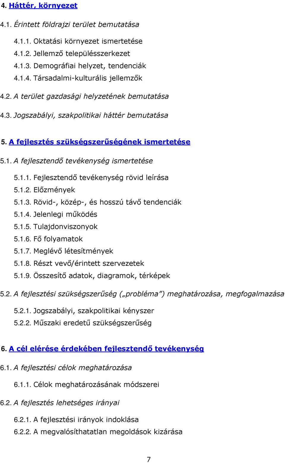 1.2. Elızmények 5.1.3. Rövid-, közép-, és hosszú távı tendenciák 5.1.4. Jelenlegi mőködés 5.1.5. Tulajdonviszonyok 5.1.6. Fı folyamatok 5.1.7. Meglévı létesítmények 5.1.8.