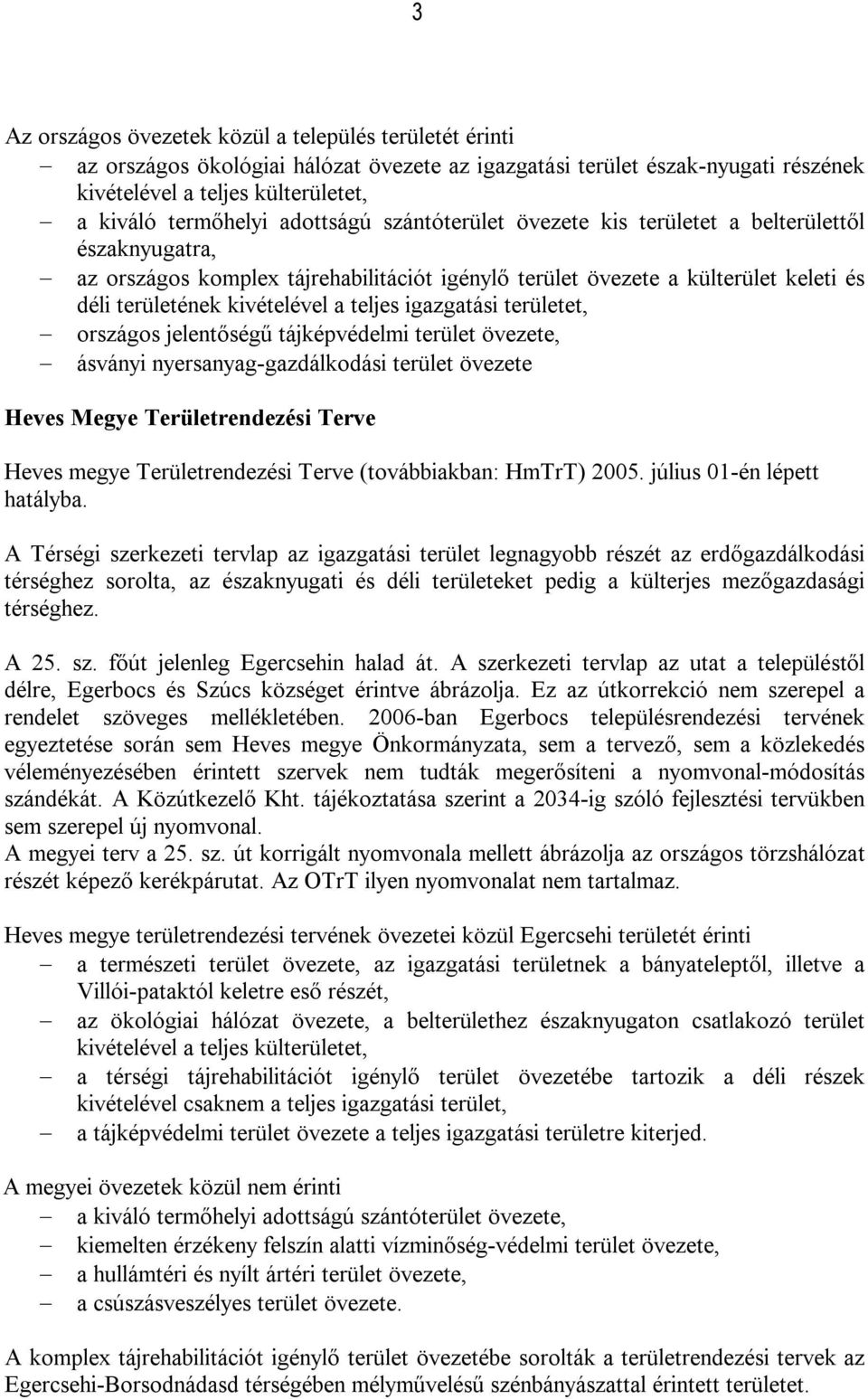 igazgatási területet, országos jelentőségű tájképvédelmi terület övezete, ásványi nyersanyag-gazdálkodási terület övezete Heves Megye Területrendezési Terve Heves megye Területrendezési Terve