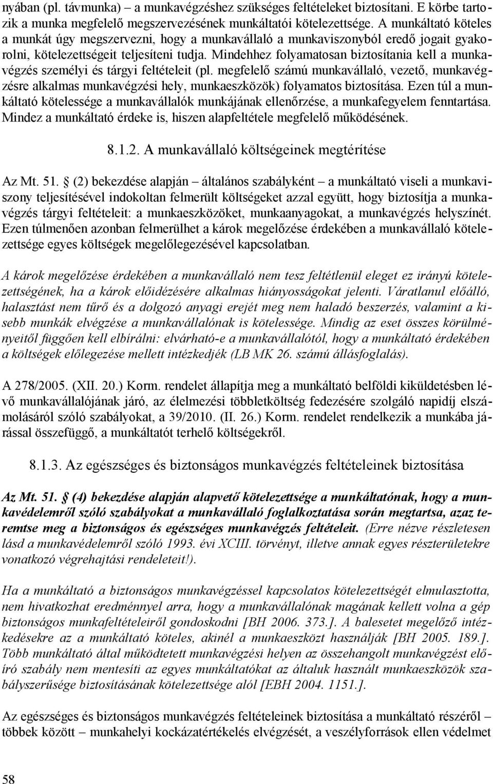 Mindehhez folyamatosan biztosítania kell a munkavégzés személyi és tárgyi feltételeit (pl.