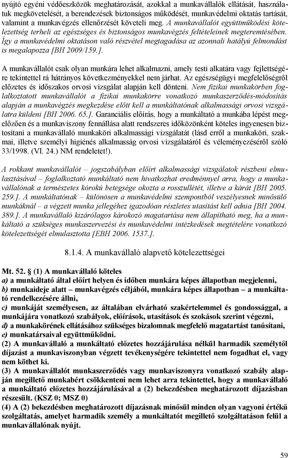 Így a munkavédelmi oktatáson való részvétel megtagadása az azonnali hatályú felmondást is megalapozza [BH 2009/159.].