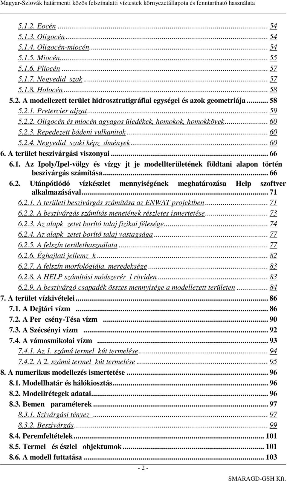 A terület beszivárgási viszonyai... 66 6.1. Az Ipoly/Ipel-völgy és vízgy jt je modellterületének földtani alapon történ beszivárgás számítása... 66 6.2.