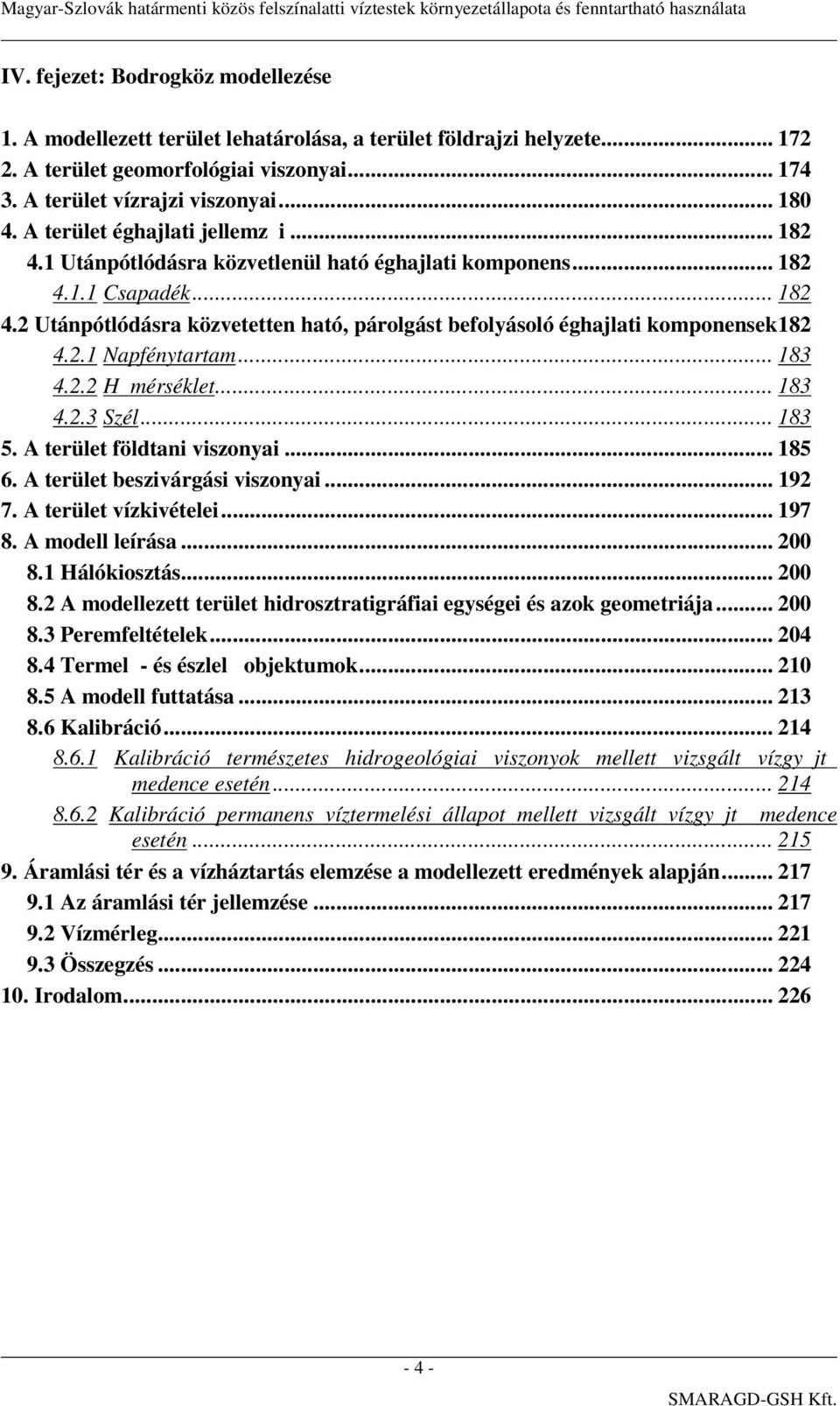 2.1 Napfénytartam... 183 4.2.2 H mérséklet... 183 4.2.3 Szél... 183 5. A terület földtani viszonyai... 185 6. A terület beszivárgási viszonyai... 192 7. A terület vízkivételei... 197 8.