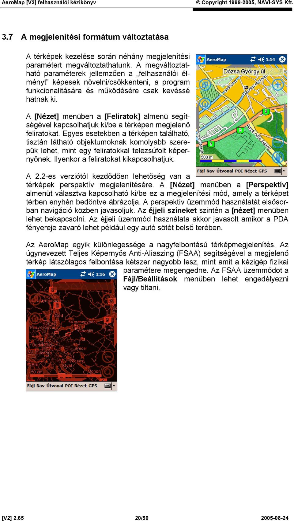 A [Nézet] menüben a [Feliratok] almenü segítségével kapcsolhatjuk ki/be a térképen megjelenő feliratokat.