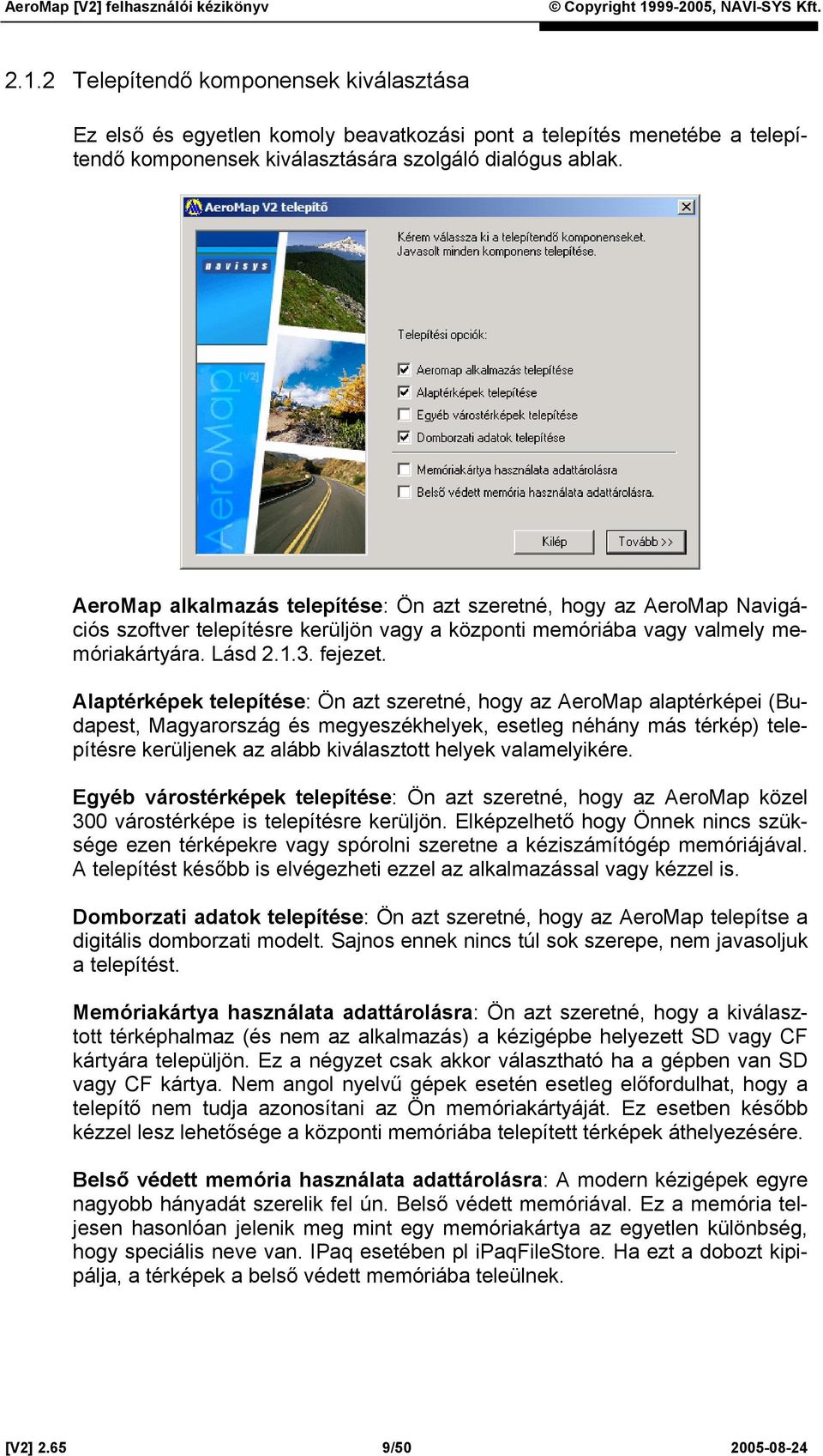 Alaptérképek telepítése: Ön azt szeretné, hogy az AeroMap alaptérképei (Budapest, Magyarország és megyeszékhelyek, esetleg néhány más térkép) telepítésre kerüljenek az alább kiválasztott helyek