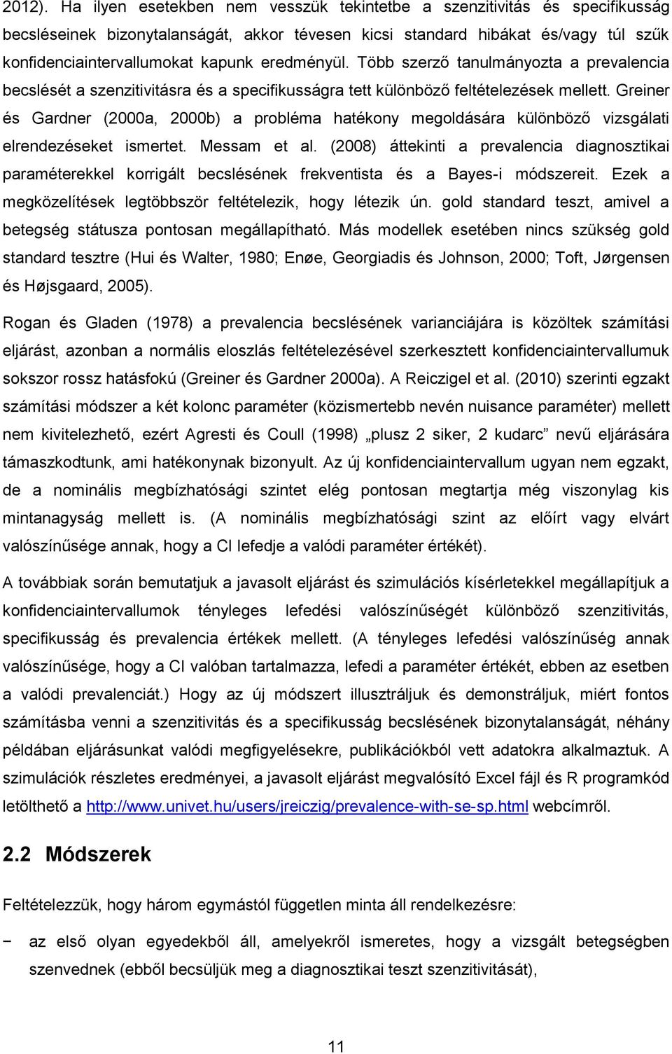 eredményül. Több szerző tanulmányozta a prevalencia becslését a szenzitivitásra és a specifikusságra tett különböző feltételezések mellett.