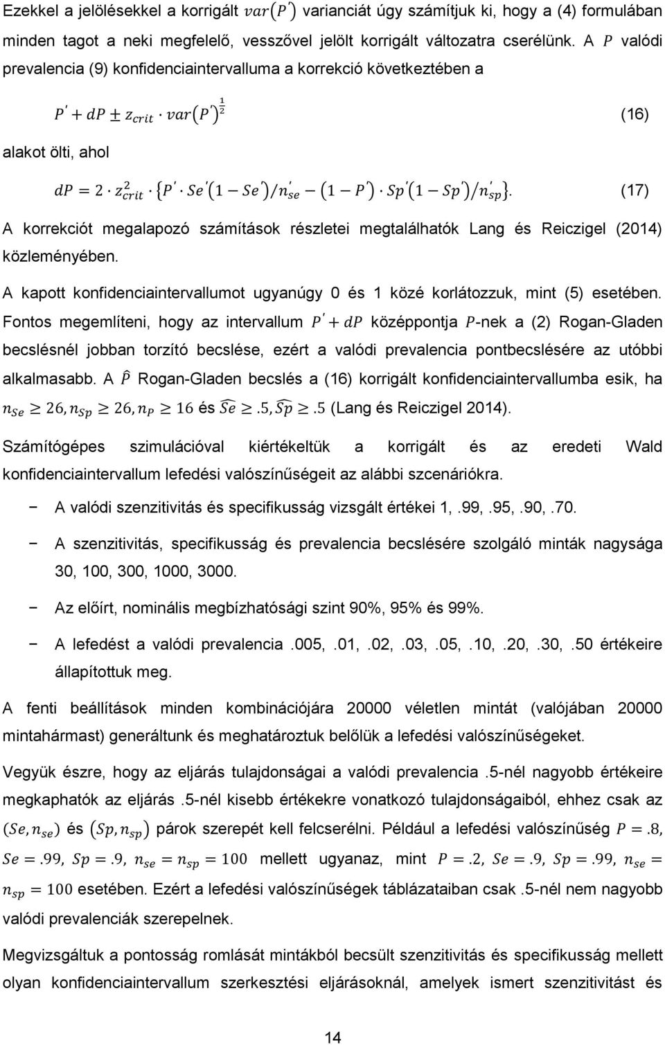 (17) A korrekciót megalapozó számítások részletei megtalálhatók Lang és Reiczigel (2014) közleményében. A kapott konfidenciaintervallumot ugyanúgy 0 és 1 közé korlátozzuk, mint (5) esetében.