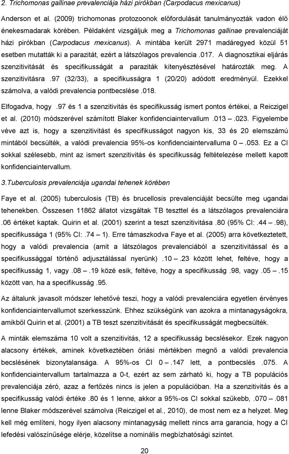 A mintába került 2971 madáregyed közül 51 esetben mutatták ki a parazitát, ezért a látszólagos prevalencia.017.