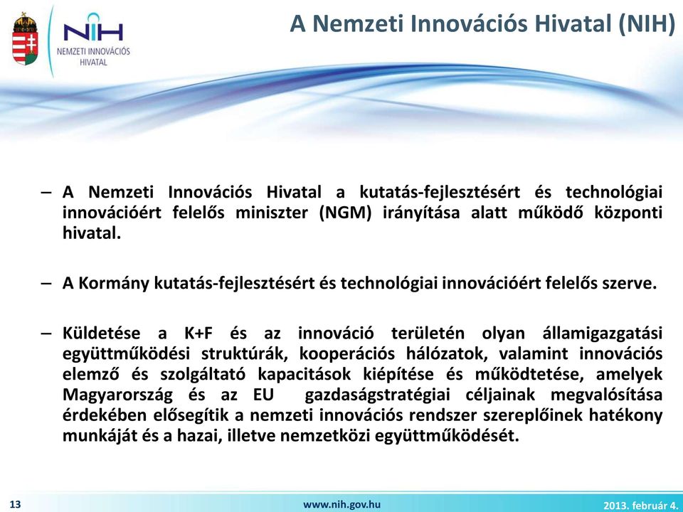 A Kormány kutatás-fejlesztésért és technológiai innovációért felelős szerve.