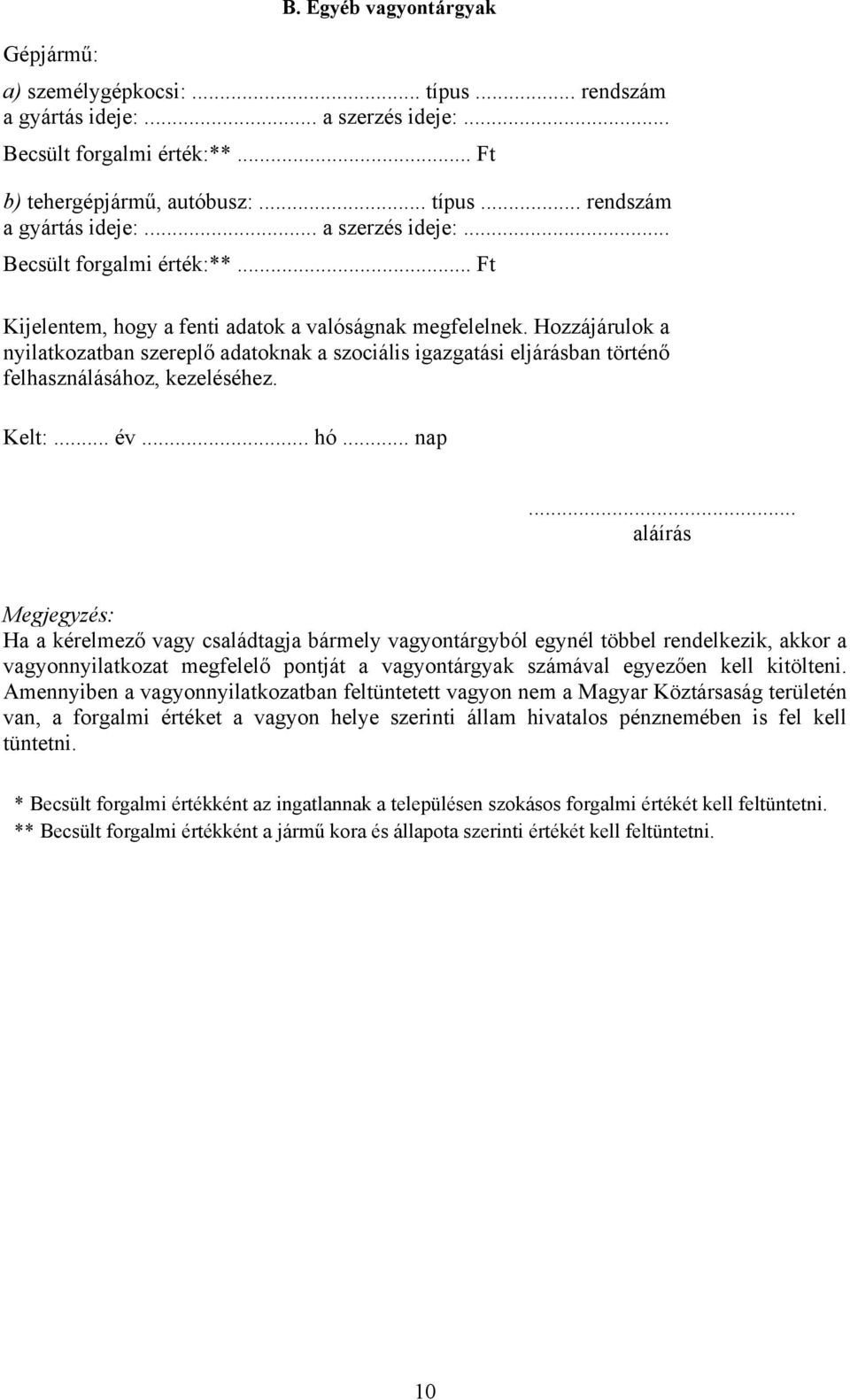 Hozzájárulok a nyilatkozatban szereplő adatoknak a szociális igazgatási eljárásban történő felhasználásához, kezeléséhez. Kelt:... év... hó... nap.